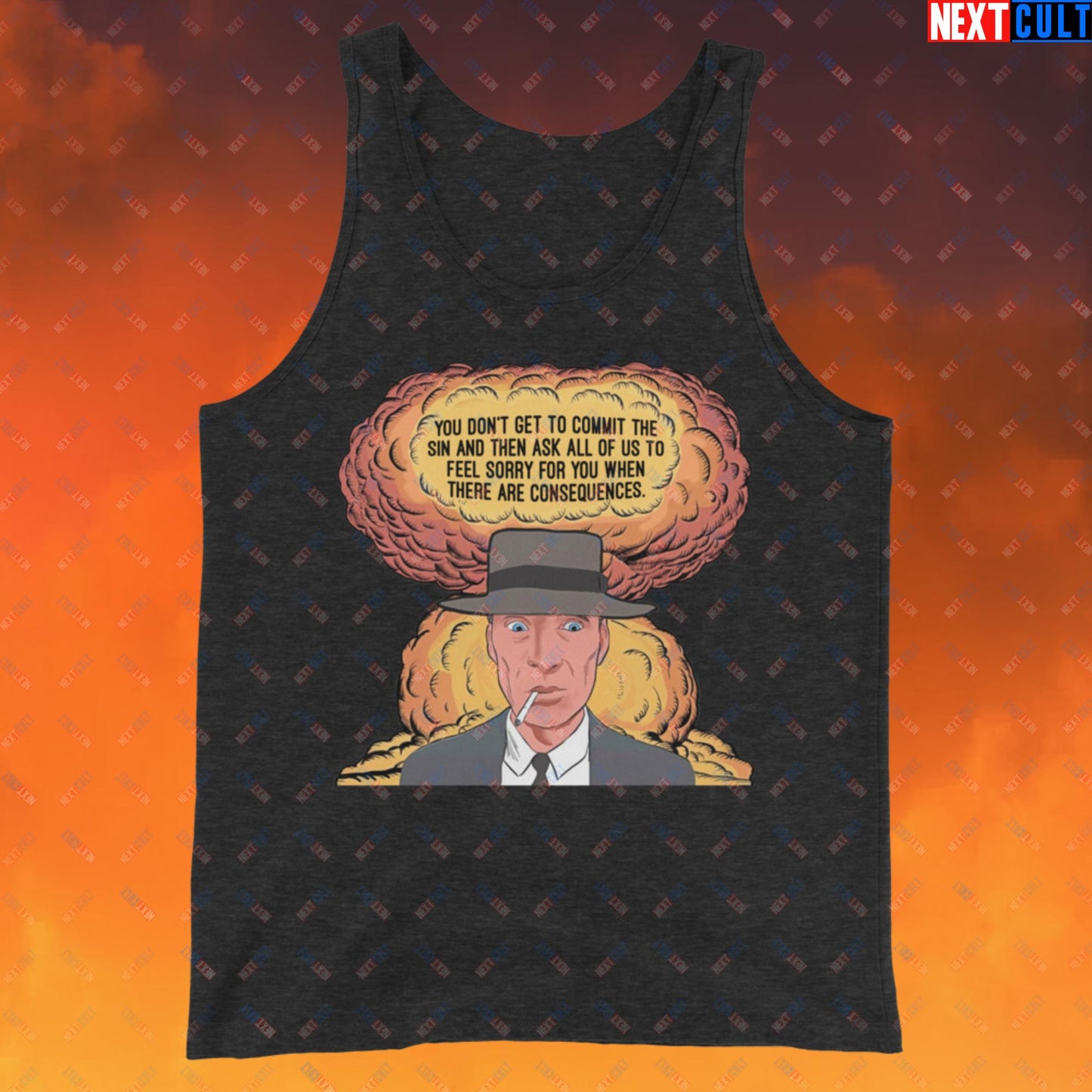 Oppenheimer “You Don’t Get to Commit The Sin And Then Ask All of Us To Feel Sorry For You When There Are Consequences.” Tank Top Charcoal-Black Triblend Tank Tops Cillian Murphy Movies Oppenheimer Next Cult Brand