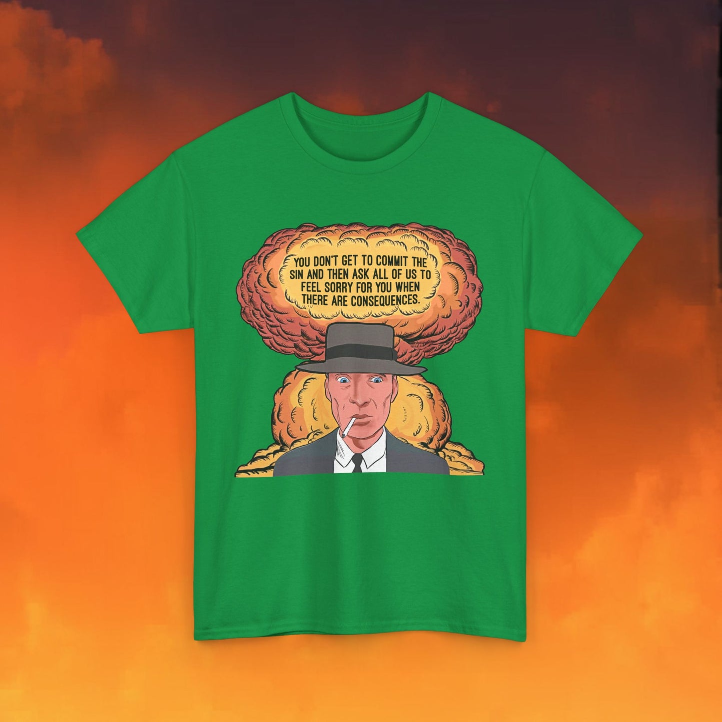 Oppenheimer “You Don’t Get to Commit The Sin And Then Ask All of Us To Feel Sorry For You When There Are Consequences.” Unisex Heavy Cotton Tee Irish Green T-shirts Cillian Murphy Movies Oppenheimer Printify