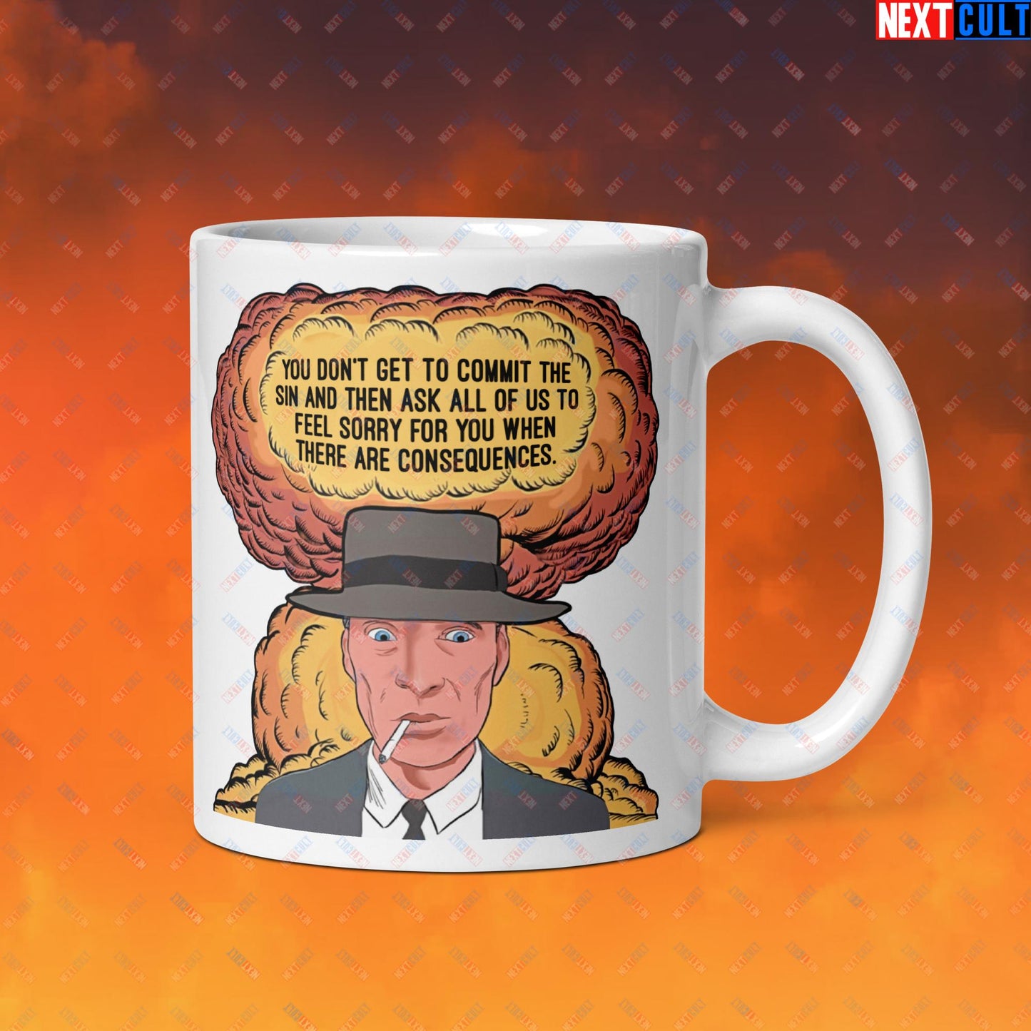 Oppenheimer “You Don’t Get to Commit The Sin And Then Ask All of Us To Feel Sorry For You When There Are Consequences.” White glossy mug Default Title Mugs Cillian Murphy Movies Oppenheimer Next Cult Brand