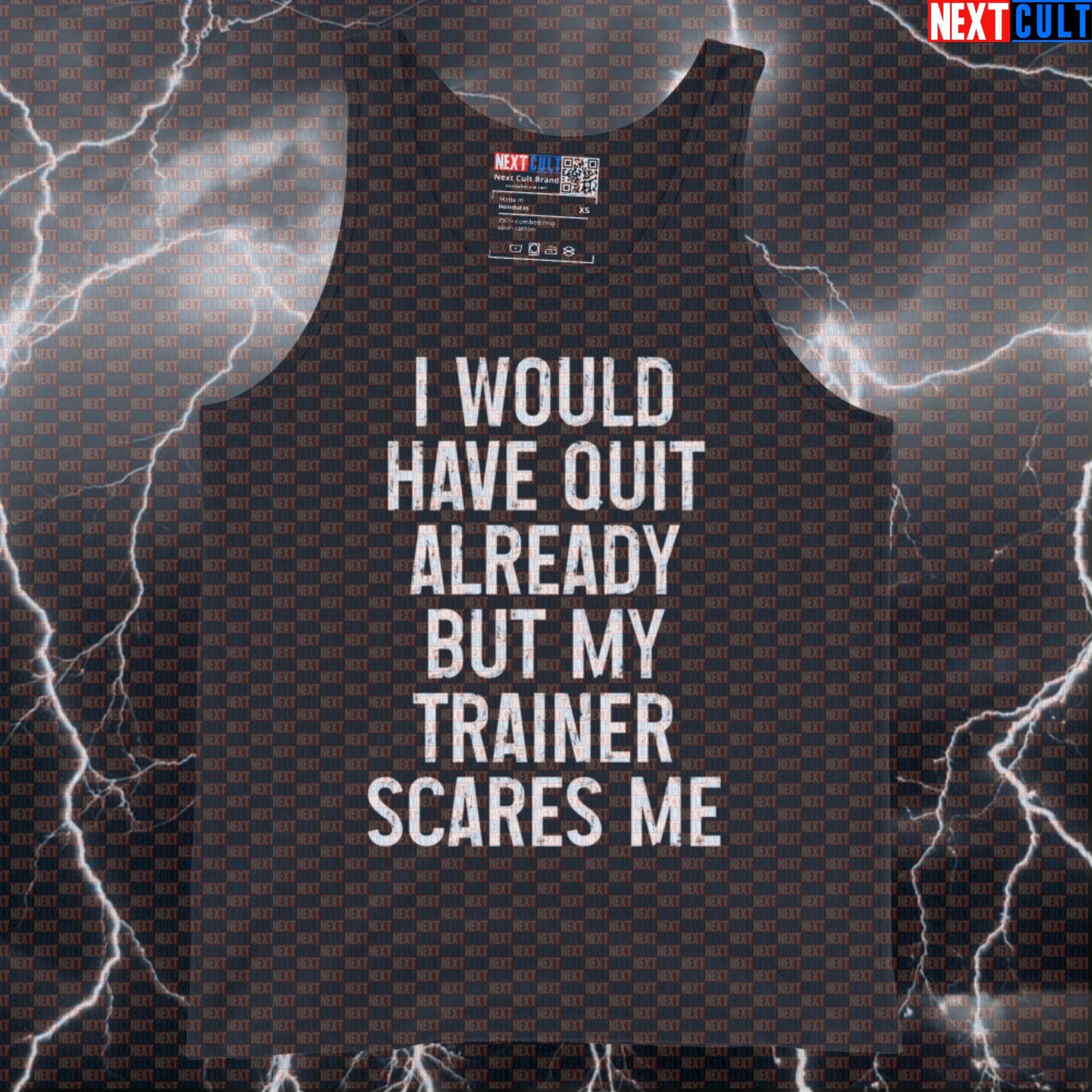 Funny Gym Tank Top - "I Would Have Quit Already But My Trainer Scares Me" Workout Muscle Shirt Tank Tops Bodybuilding Fitness Gym Workout Next Cult Brand