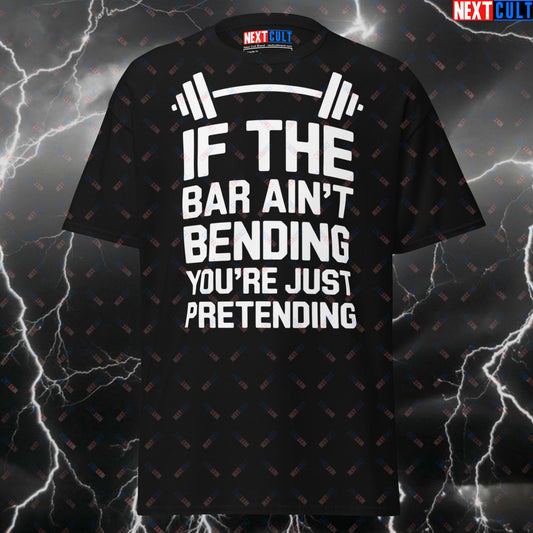 Funny Gym Shirt for Lifters - If The Bar Ain't Bending You're Just Pretending Pump Cover Tee - Gym Meme T-Shirt for Gymbros & Fitness T-shirts Fitness Gym Powerlifting Pump Cover Workout Next Cult Brand