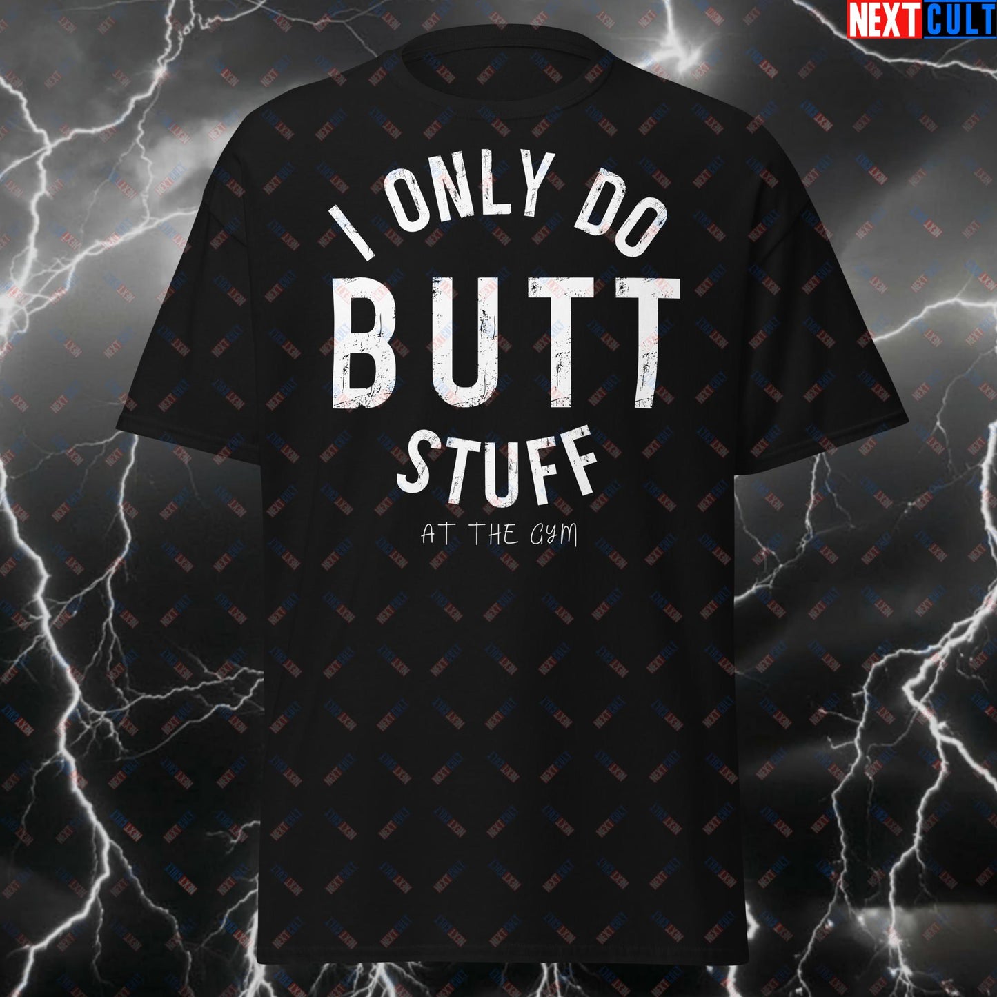 I Only Do Butt Stuff At The Gym T-Shirt – Funny Gym Meme Tee for Glute Lovers, Hip Thrusts & Big Gains Workout Shirt T-shirts Bodybuilding Fitness Gym Leg Day Pump Cover Workout Next Cult Brand