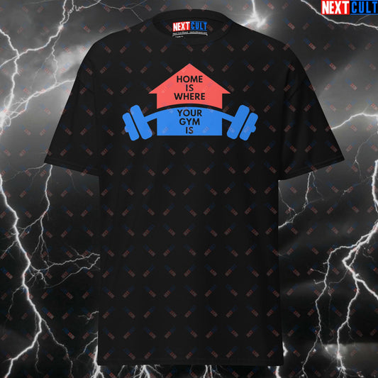 Funny Gym Shirt - Home Is Where Your Gym Is Hilarious Pump Cover Tee for Homegym, Garage Gym & Fitness Meme Lovers T-shirts Fitness Gym Home Gym Pump Cover Workout Next Cult Brand