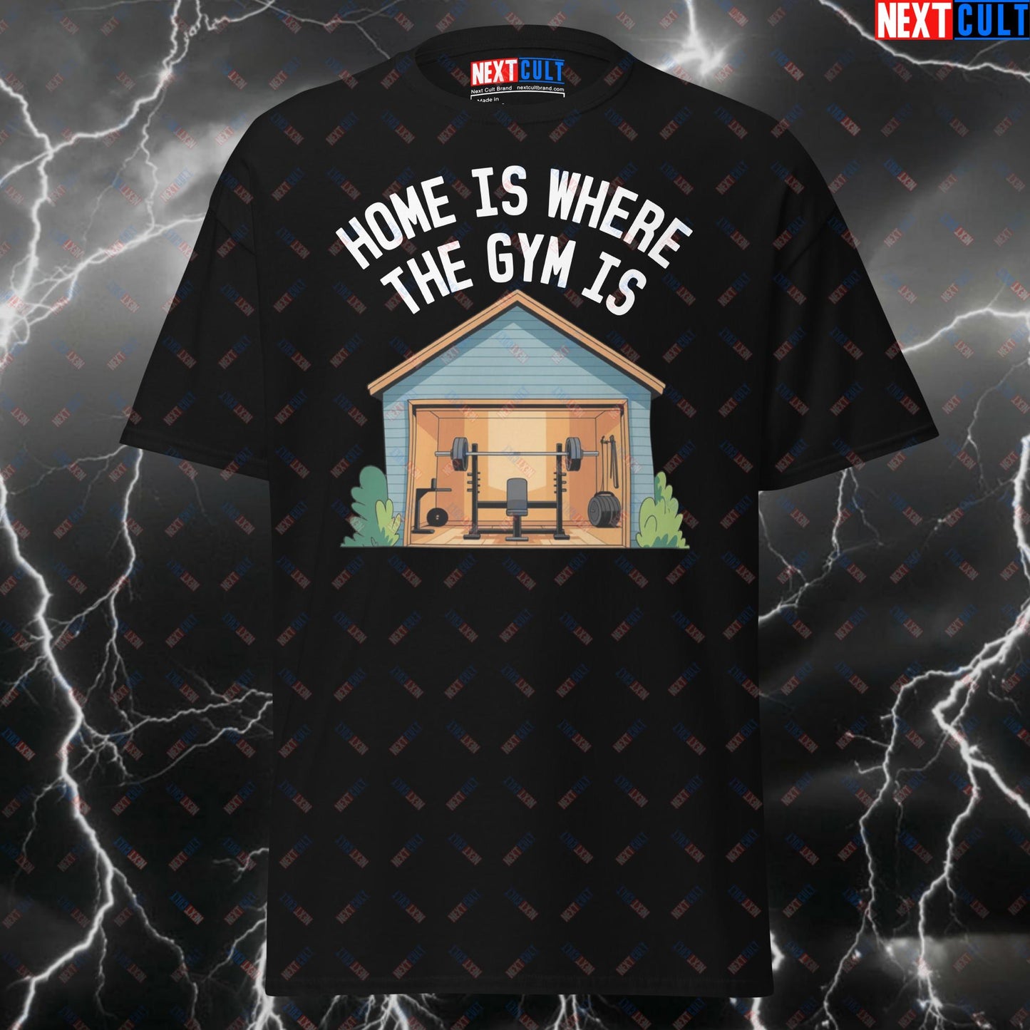 Funny Gym T-Shirt - Home Is Where Your Gym Is Tee | Meme Workout Top for Lifters & Gymbros | Pump Cover for Garage & Basement Gym Gains T-shirts Fitness Gym Home Gym Pump Cover Workout Next Cult Brand