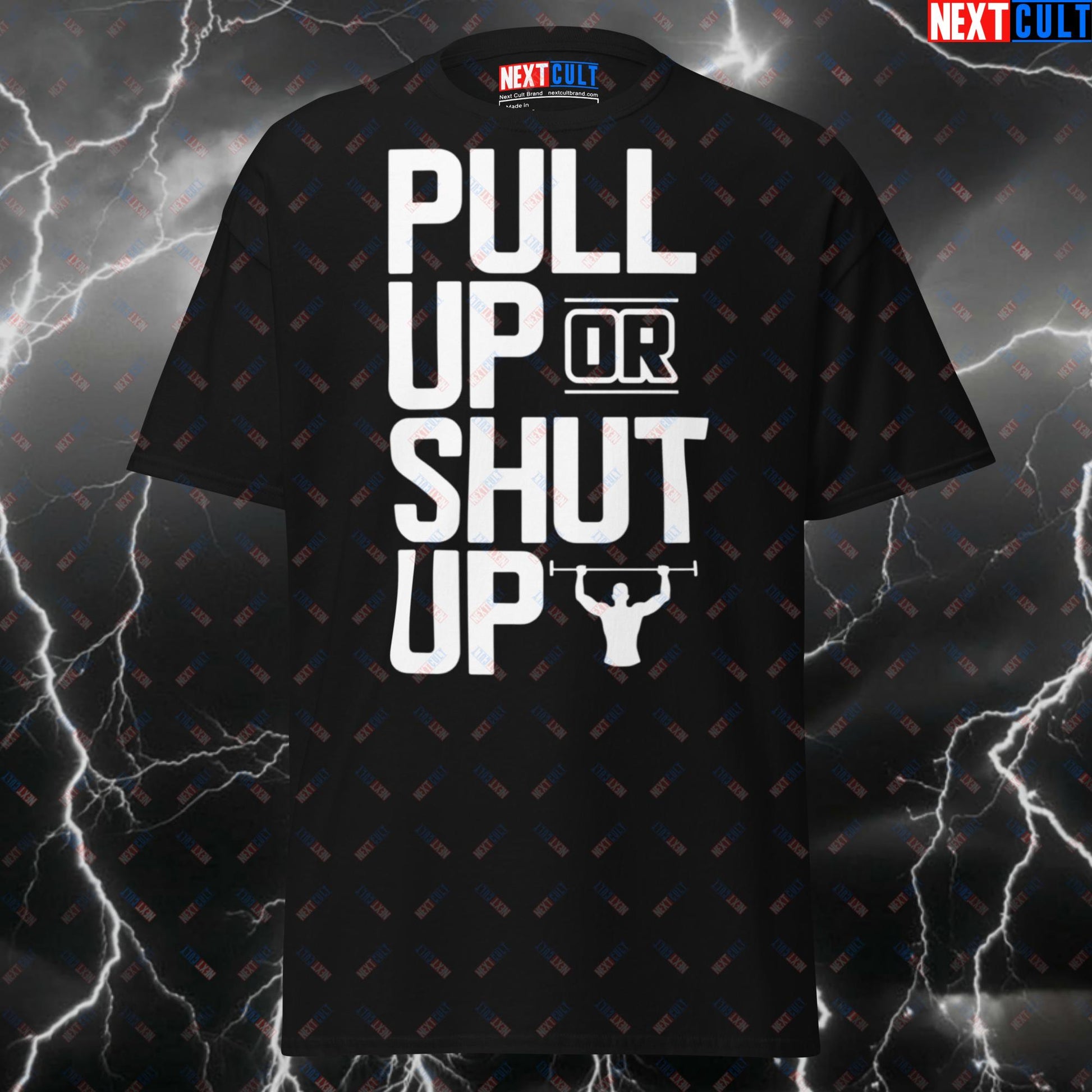 Pull Up Or Shut Up Gym T-Shirt - Funny Calisthenics & Powerlifting Tee for Lifters - Pump Cover Workout Top for Gym Bros & Gains T-shirts Bodybuilding Calisthenics Fitness Gym Pump Cover Workout Next Cult Brand