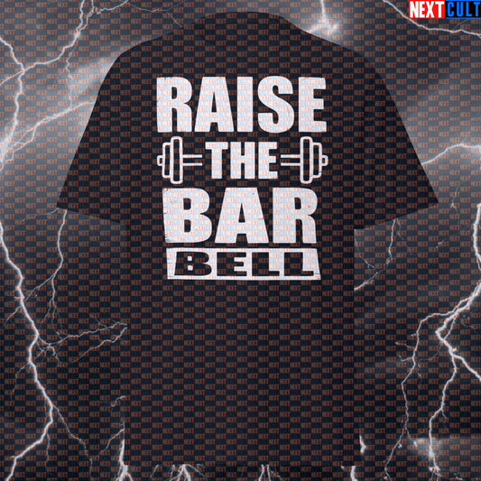 Raise The Barbell Funny Gym Shirt - Motivational Workout Tee & Pump Cover for Lifters T-shirts Bodybuilding Fitness Gym Powerlifting Pump Cover Workout Next Cult Brand