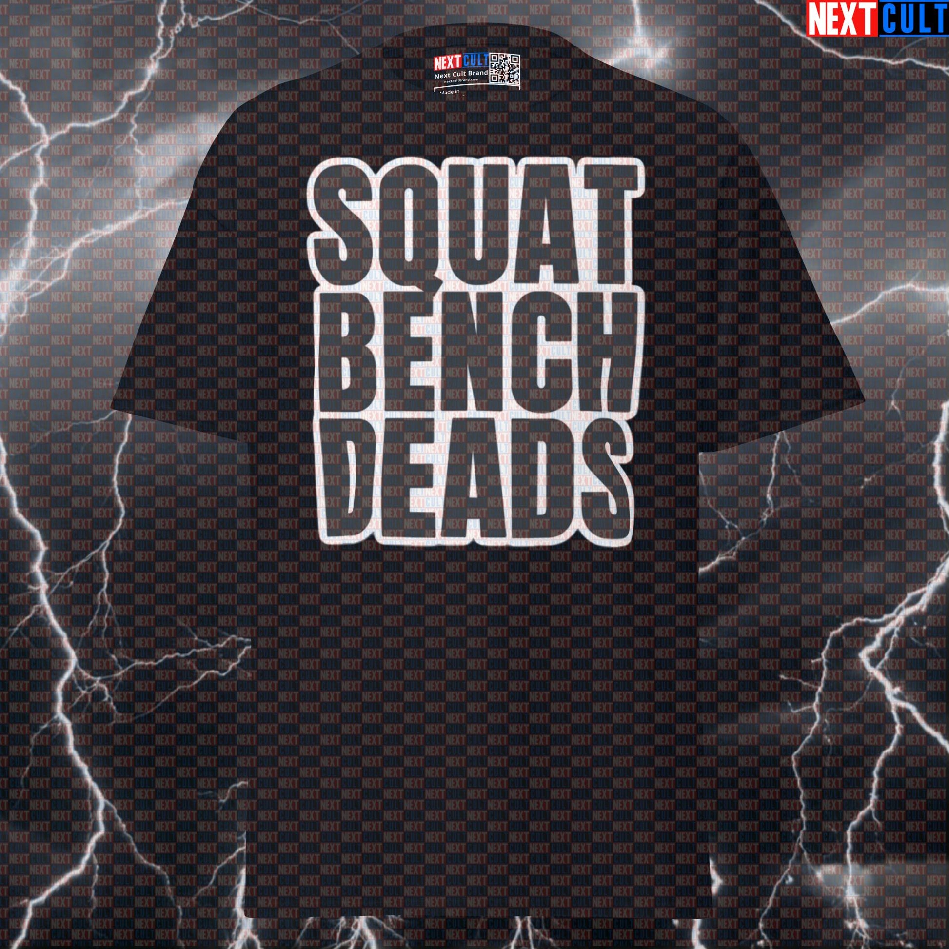 Squat Bench Deads Funny Gym Shirt - Graphic Tee for Powerlifting Gains & Gym Meme Pump Cover Top T-shirts Fitness Gym Powerlifting Pump Cover Workout Next Cult Brand