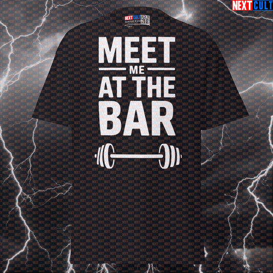 Meet Me At The Bar Funny Gym Meme Shirt - Powerlifting Graphic Tee For Lifters & Gymbros T-shirts Bodybuilding Fitness Gym Powerlifting Pump Cover Workout Next Cult Brand