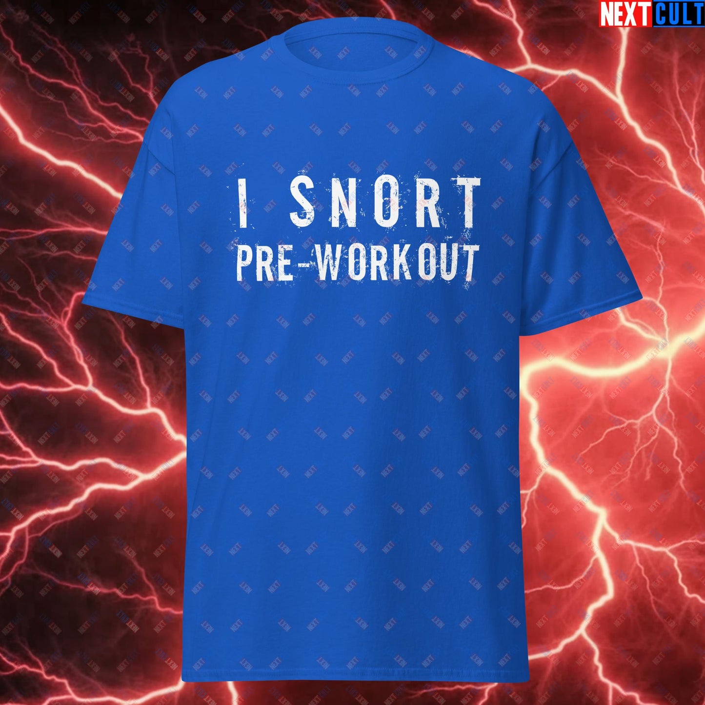 I Snort Pre-workout Gym Bro Fitness Bodybuilding Workout Weightlifting Powerlifting Funny Meme Unisex tee Royal T-shirts Fitness Gym Pump Cover Workout Next Cult Brand