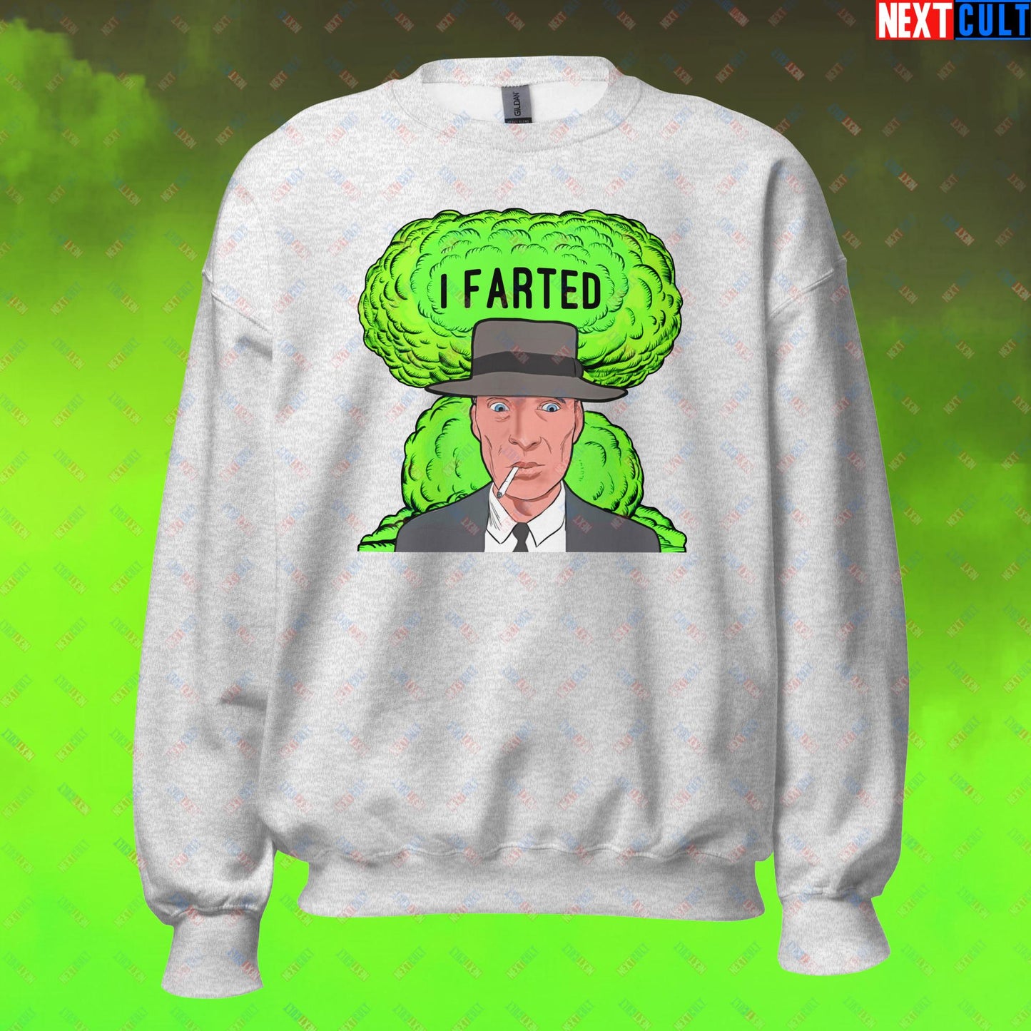 I Farted Sweatshirt - Fart Meme & Fartenheimer Oppenheimer Nuclear Explosion Toilet Humor Jumper - Funny Cillian Murphy Inspired Pullover for Fans of Memes and Gifts Unisex Sweatshirt Ash Sweatshirts Cillian Murphy Movies Oppenheimer Next Cult Brand