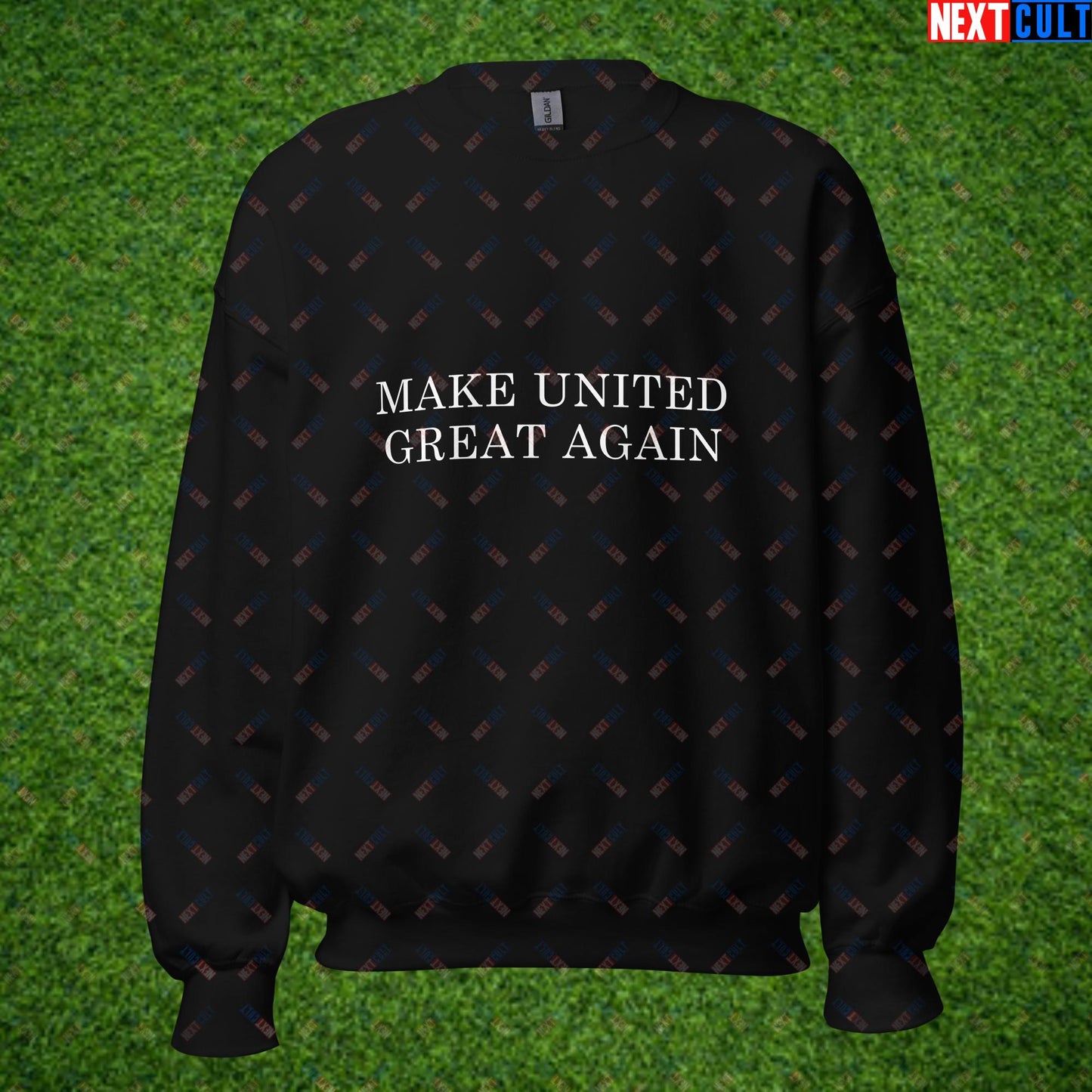 Make United Great Again Funny Manchester United Meme Unisex Sweatshirt Black Sweatshirts Football GlazersOut Manchester United RatcliffeOut Next Cult Brand