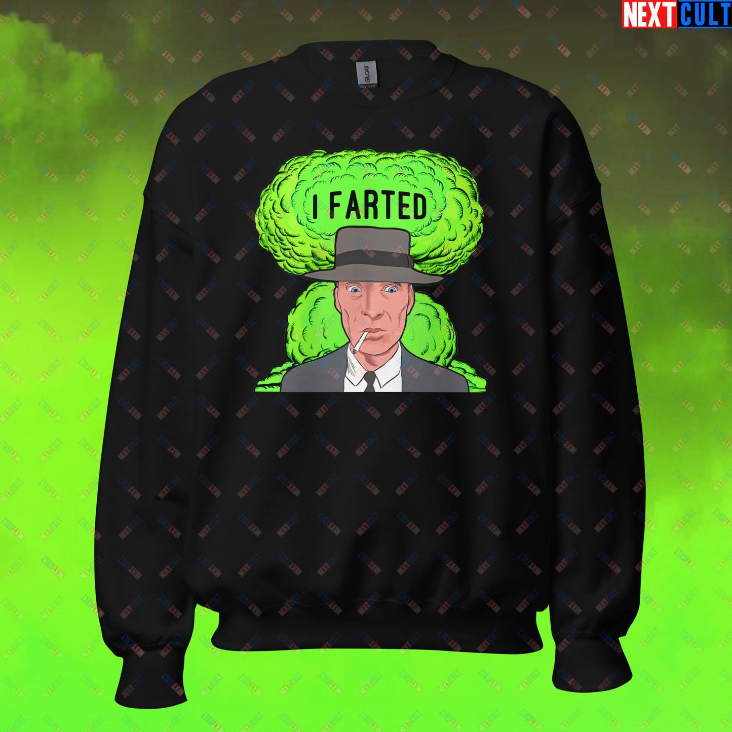 I Farted Sweatshirt - Fart Meme & Fartenheimer Oppenheimer Nuclear Explosion Toilet Humor Jumper - Funny Cillian Murphy Inspired Pullover for Fans of Memes and Gifts Unisex Sweatshirt Black Sweatshirts Cillian Murphy Movies Oppenheimer Next Cult Brand