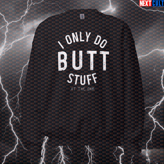 Funny Butt Stuff Gym Sweatshirt | Glute Workout Sweater For Hip Thrust Lovers | Fitness Meme Pullover Sweatshirts Bodybuilding Fitness Gym Leg Day Pump Cover Workout Next Cult Brand