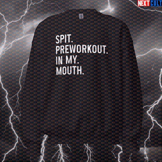 Funny Spit Preworkout In My Mouth Gym Sweatshirt | Savage Workout Sweater For Lifters | Fitness Meme Pullover Sweatshirts Bodybuilding Fitness Gym Pump Cover Workout Next Cult Brand