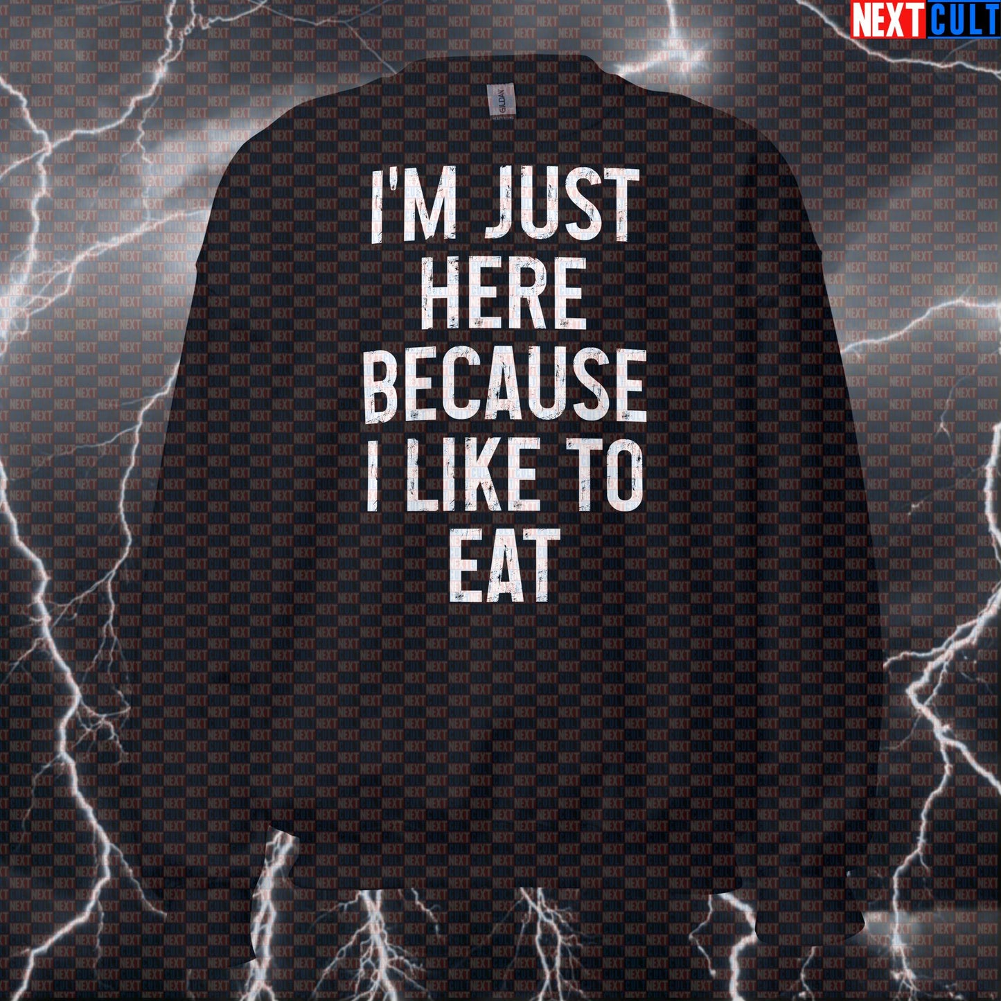 Funny Gym Sweatshirt - I'm Just Here Because I Like To Eat Workout Sweater For Lifters & Food Lovers Sweatshirts Bodybuilding Bulking Fast Food Fitness Gym Pump Cover Workout Next Cult Brand