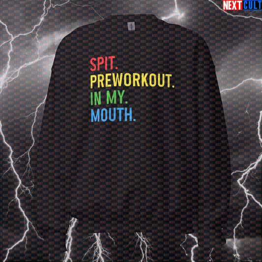 Spit Preworkout In My Mouth Funny Gym Sweatshirt | Pre-workout Meme Crewneck Pullover Sweatshirts Bodybuilding Fitness Gym Powerlifting Pump Cover Workout Next Cult Brand