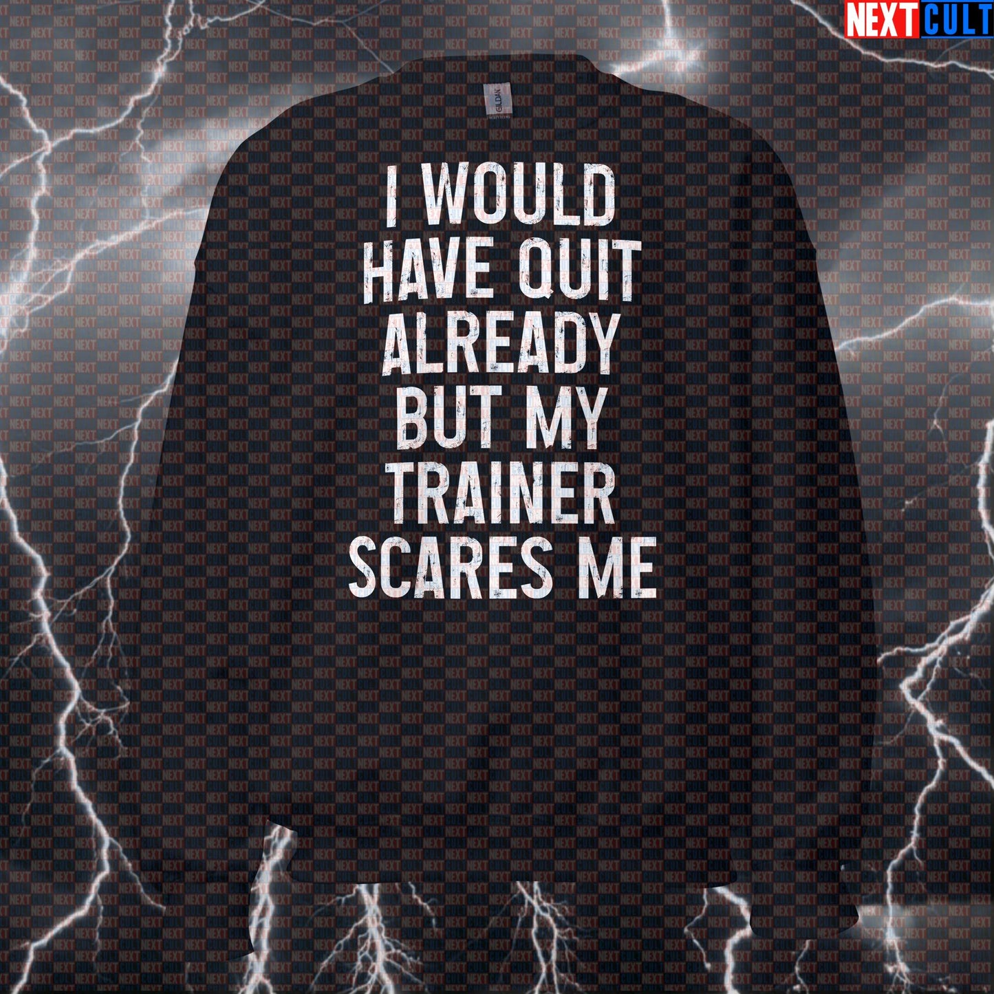 Funny Gym Sweatshirt - "I Would Have Quit Already But My Trainer Scares Me" Workout Pullover Sweatshirts Bodybuilding Fitness Gym Pump Cover Workout Next Cult Brand