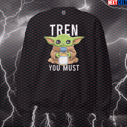 Funny Tren You Must Gym Sweatshirt | Not Natty Fitness Meme Jumper | Yoda Bodybuilding Pump Cover Top Bodybuilding Films Fitness Gym Natty Pump Cover Star Wars Steroids Workout Next Cult Brand