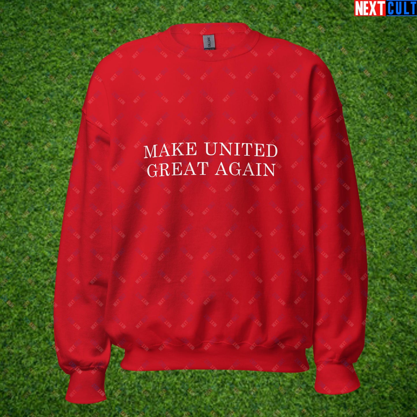 Make United Great Again Funny Manchester United Meme Unisex Sweatshirt Red Sweatshirts Football GlazersOut Manchester United RatcliffeOut Next Cult Brand
