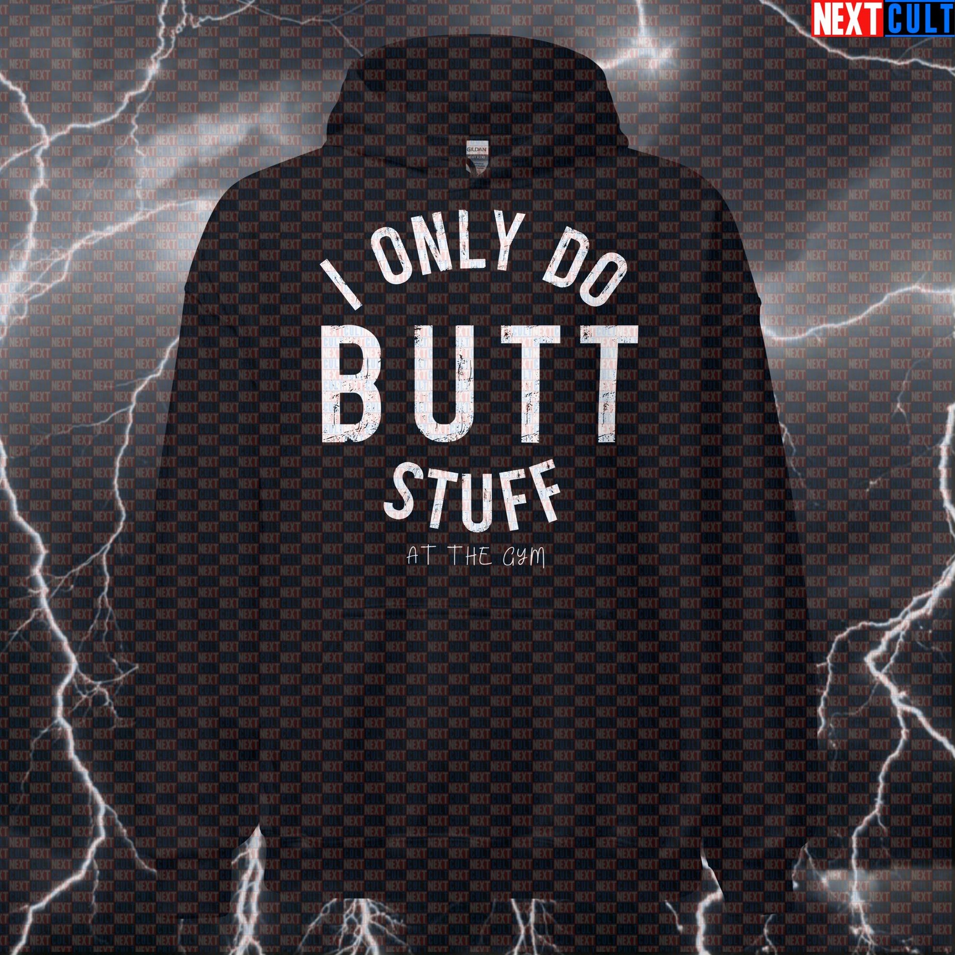 I Only Do Butt Stuff At The Gym Hoodie | Funny Workout Hoodie For Glute Gains | Hooded Sweatshirt Hoodies Bodybuilding Fitness Gym Leg Day Pump Cover Workout Next Cult Brand