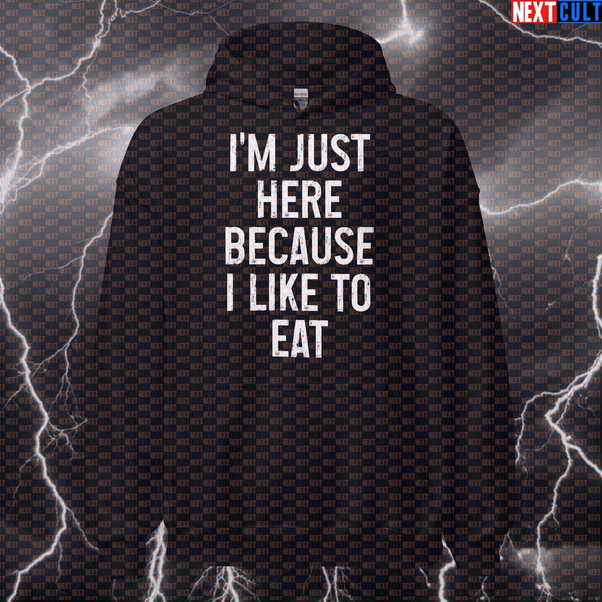 I'm Just Here Because I Like To Eat Hoodie | Funny Gym Hoodie For Lifters & Food Motivated Workouts Hoodies Bodybuilding Bulking Fast Food Fitness Gym Pump Cover Workout Next Cult Brand