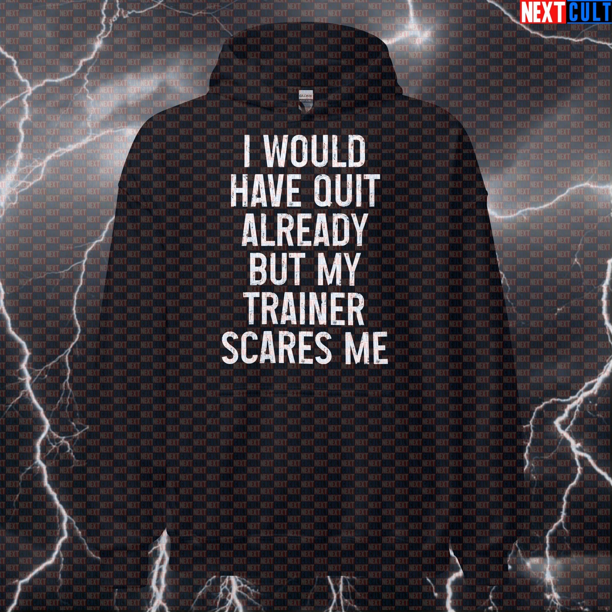 Funny Gym Hoodie - "I Would Have Quit Already But My Trainer Scares Me" Workout Pullover Hoodies Bodybuilding Fitness Gym Pump Cover Workout Next Cult Brand