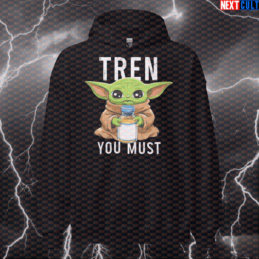 Tren You Must Gym Hoodie | Not Natty Fitness Meme Hooded Sweatshirt | Yoda Bodybuilding Pump Cover Bodybuilding Films Fitness Gym Natty Pump Cover Star Wars Steroids Workout Next Cult Brand