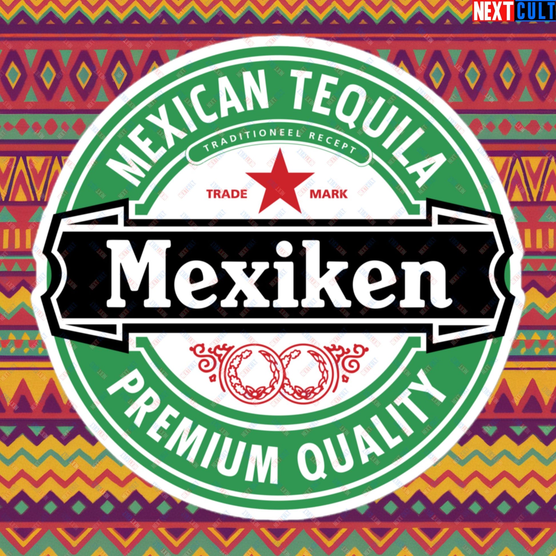 Mexiken Mexican Tequila Funny Heineken Beer Meme Bubble-free stickers Next Cult Brand