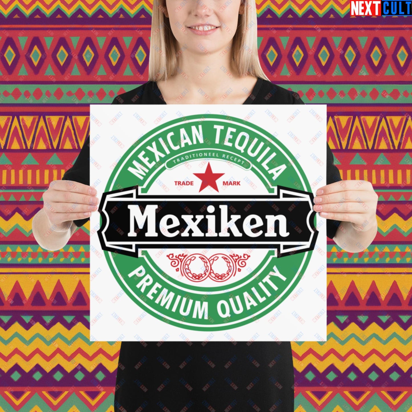 Mexiken Mexican Tequila Funny Heineken Beer Meme Poster Next Cult Brand