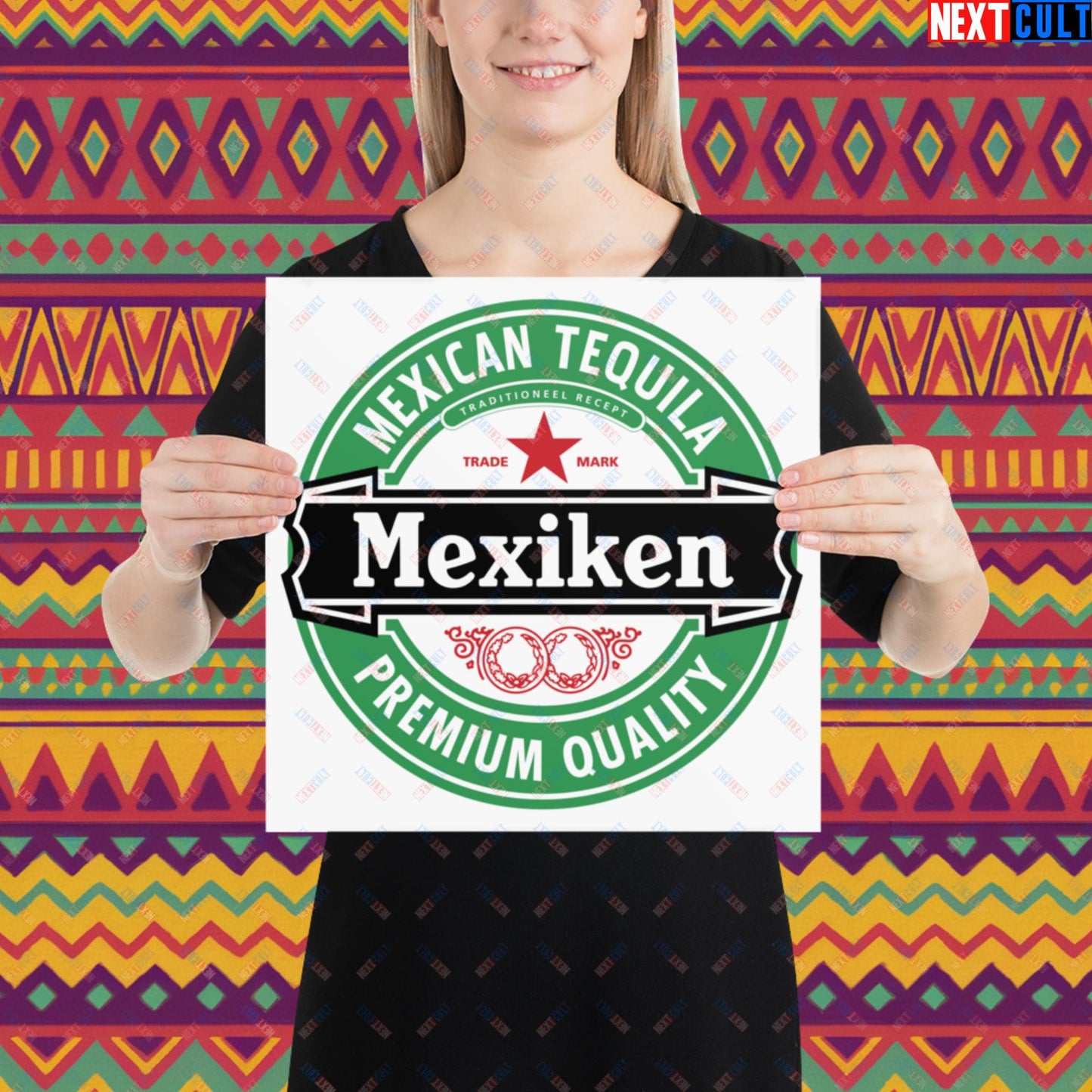 Mexiken Mexican Tequila Funny Heineken Beer Meme Poster Next Cult Brand