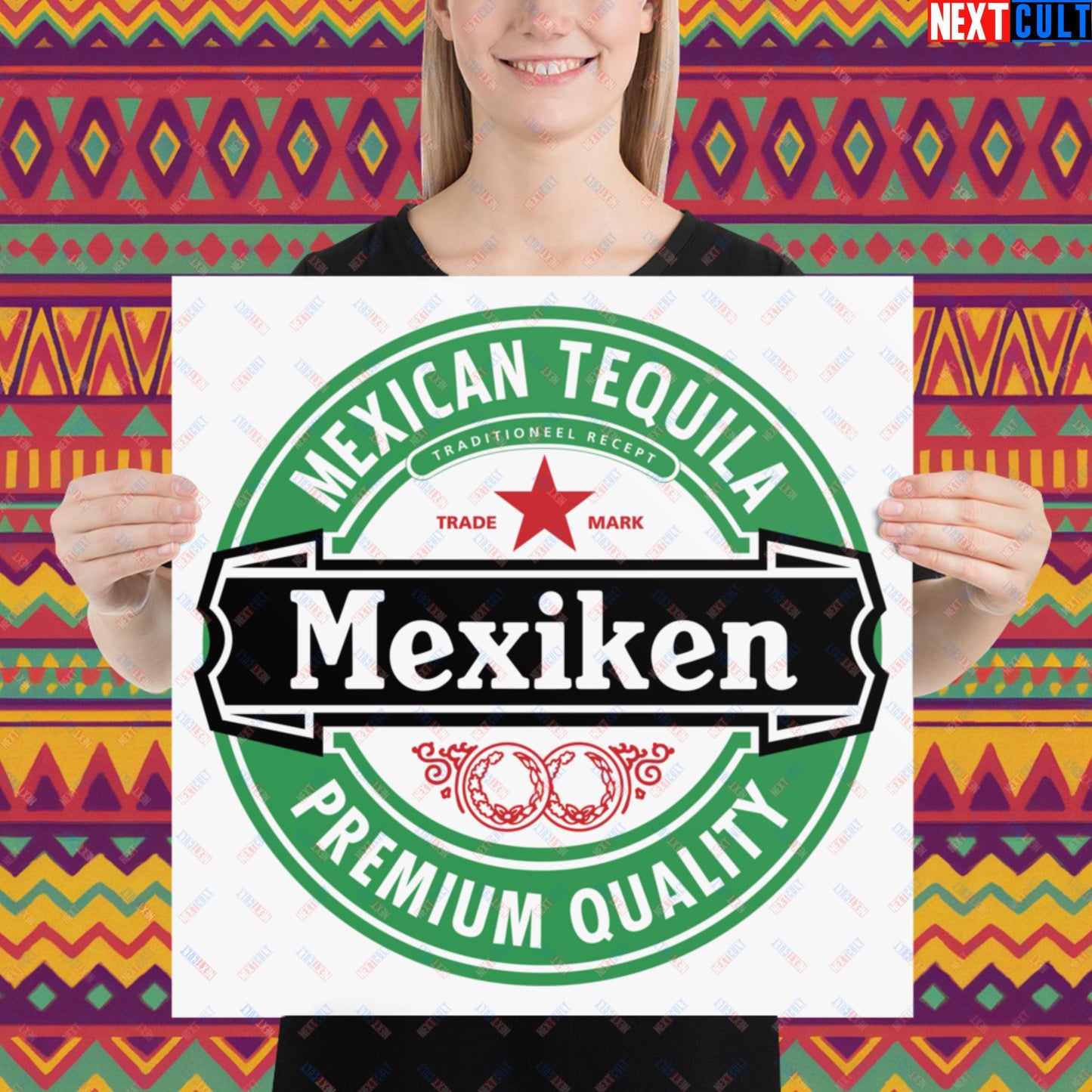 Mexiken Mexican Tequila Funny Heineken Beer Meme Poster Next Cult Brand