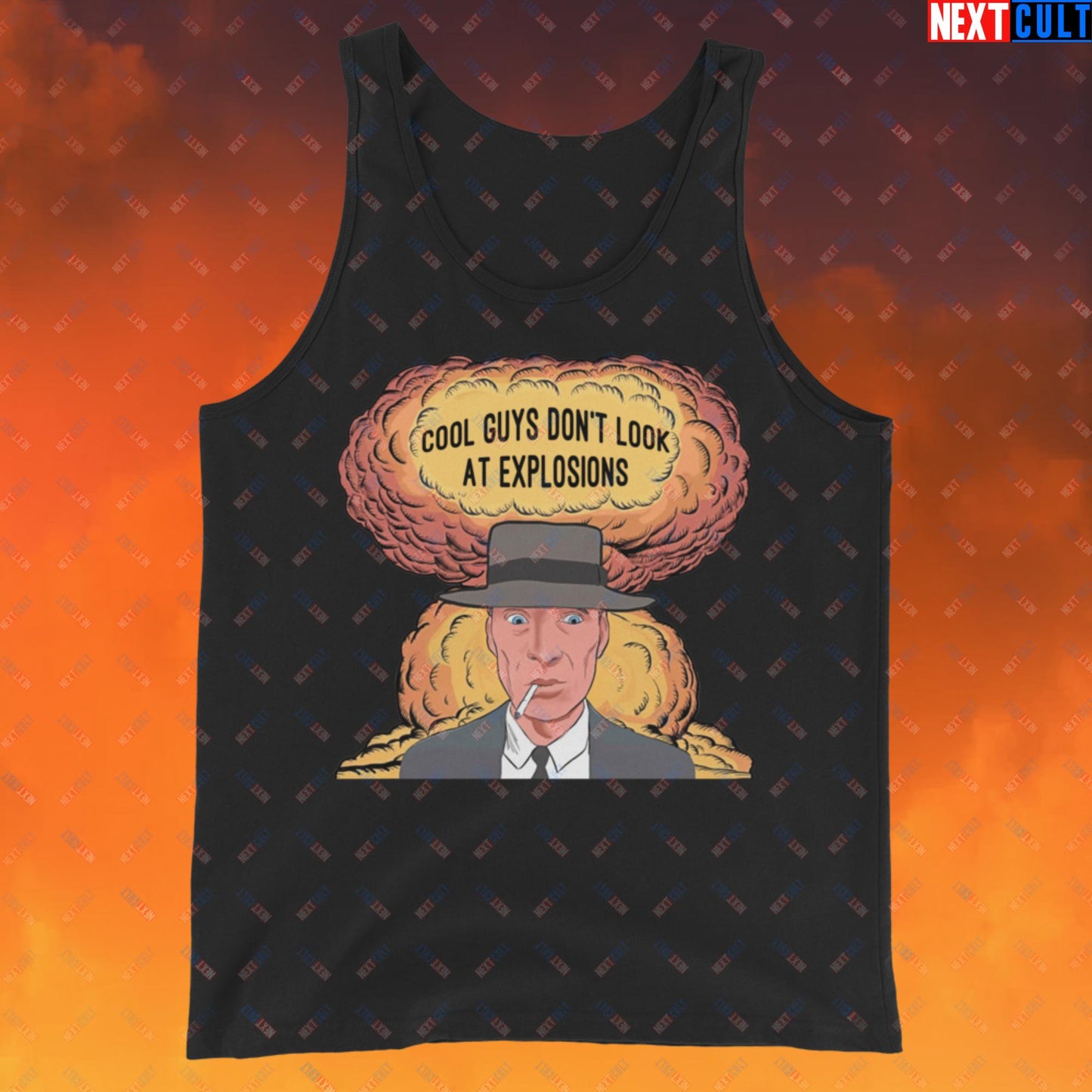 Oppenheimer Cool Guys Don't Look At Explosions Funny Movie Parody Nuclear Atomic Bomb Explosion Tank Top Next Cult Brand