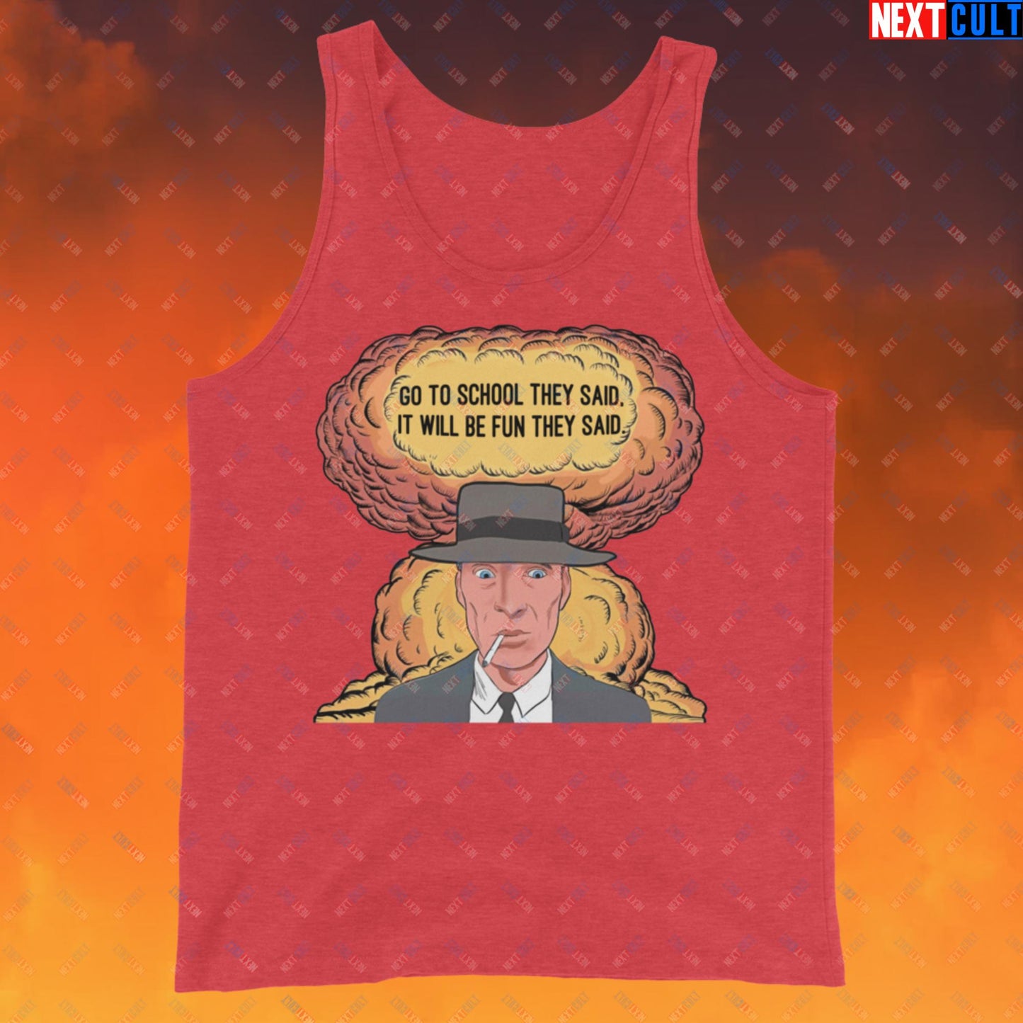 Oppenheimer Go To School They Said, It Will Be Fun They Said Meme Funny Movie Parody Cartoon Tank Top Red Triblend Tank Tops Cillian Murphy Movies Oppenheimer Next Cult Brand