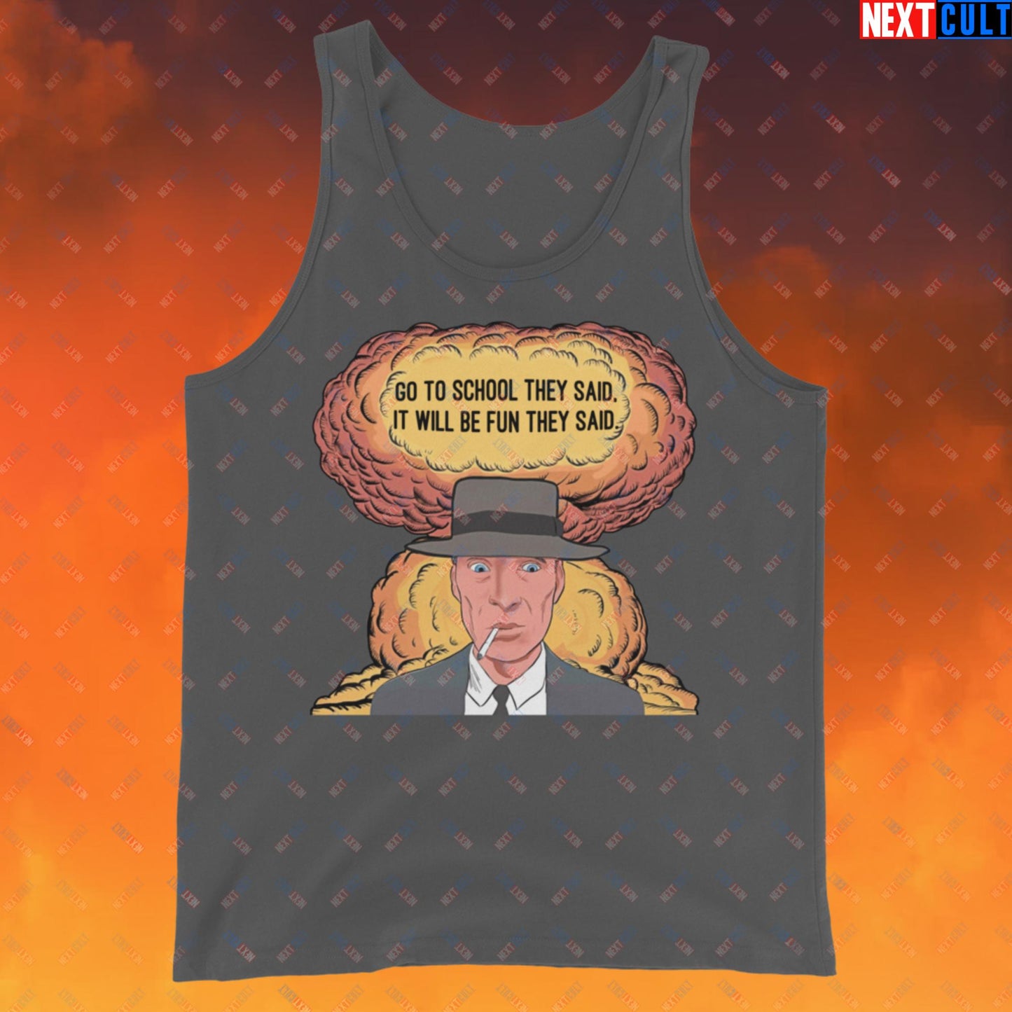 Oppenheimer Go To School They Said, It Will Be Fun They Said Meme Funny Movie Parody Cartoon Tank Top Asphalt Tank Tops Cillian Murphy Movies Oppenheimer Next Cult Brand