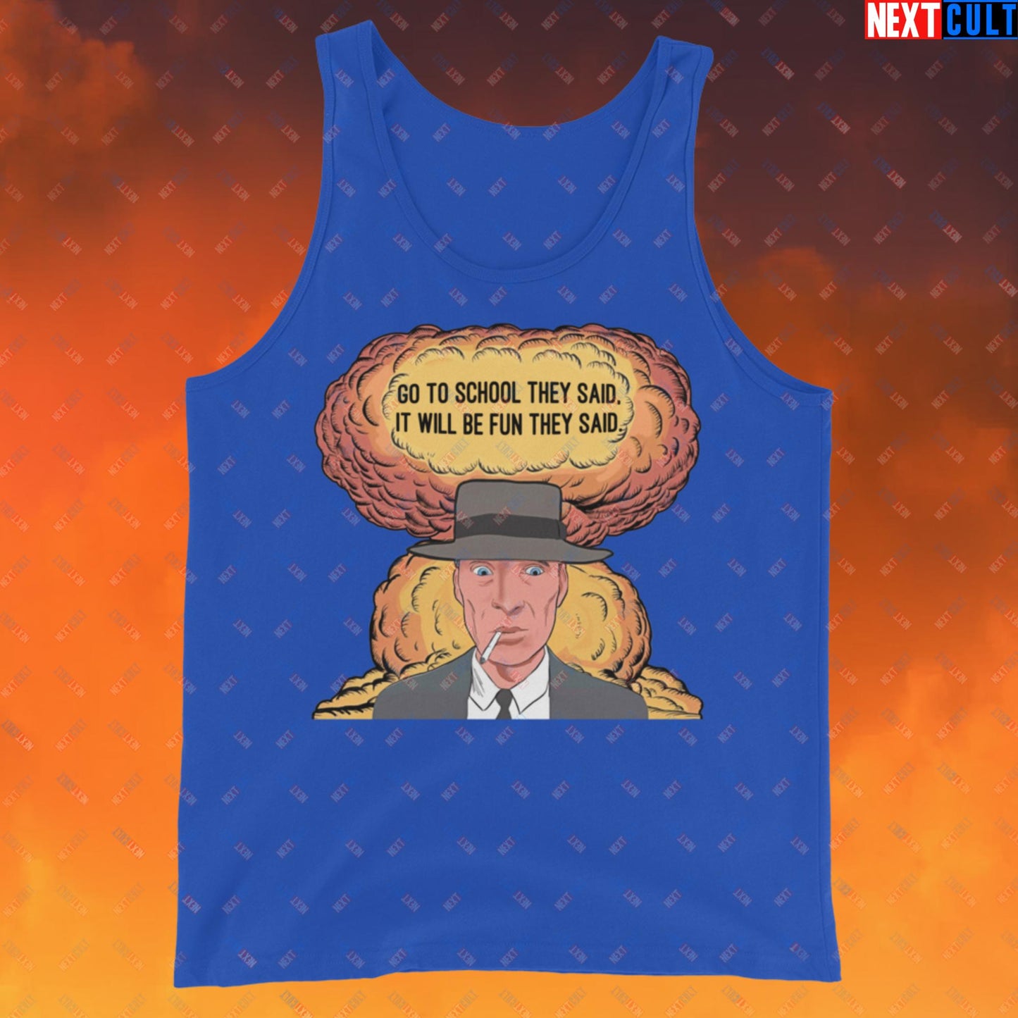 Oppenheimer Go To School They Said, It Will Be Fun They Said Meme Funny Movie Parody Cartoon Tank Top True Royal Tank Tops Cillian Murphy Movies Oppenheimer Next Cult Brand