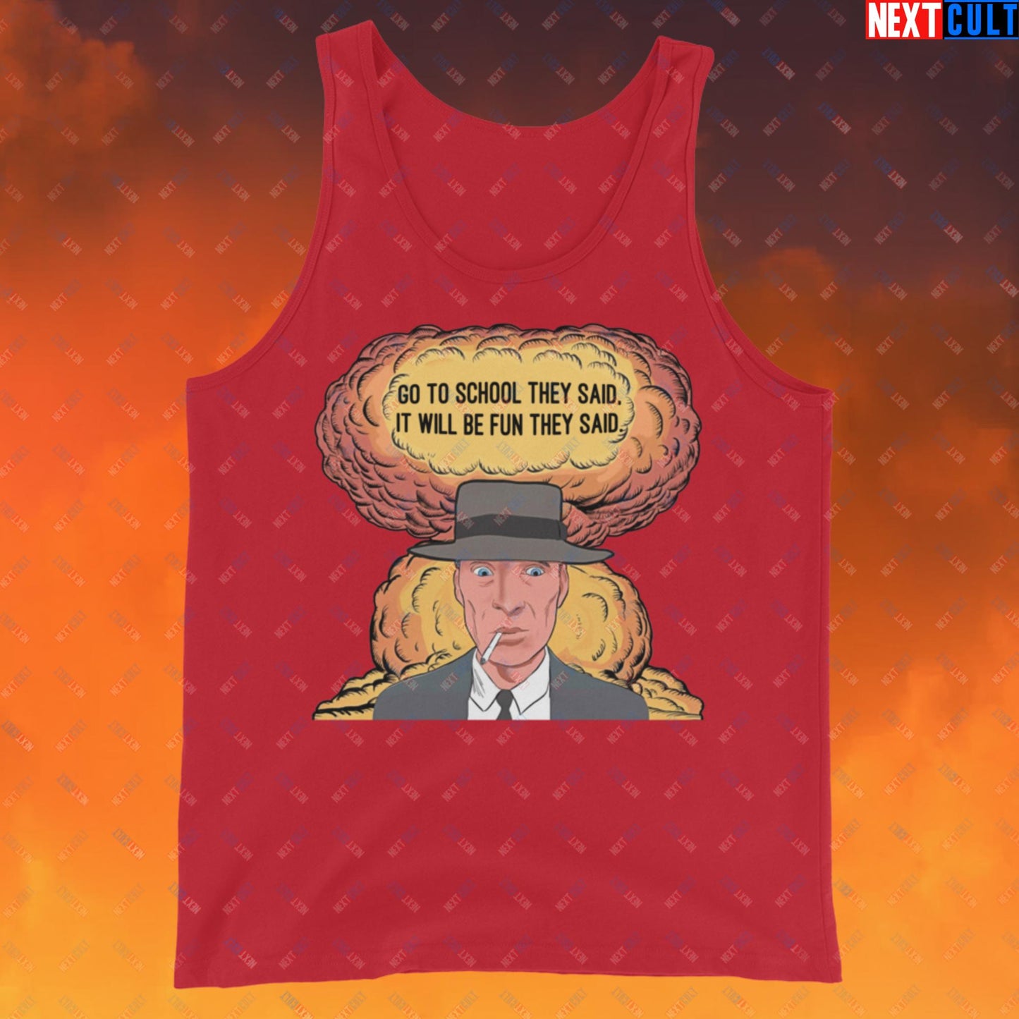 Oppenheimer Go To School They Said, It Will Be Fun They Said Meme Funny Movie Parody Cartoon Tank Top Red Tank Tops Cillian Murphy Movies Oppenheimer Next Cult Brand