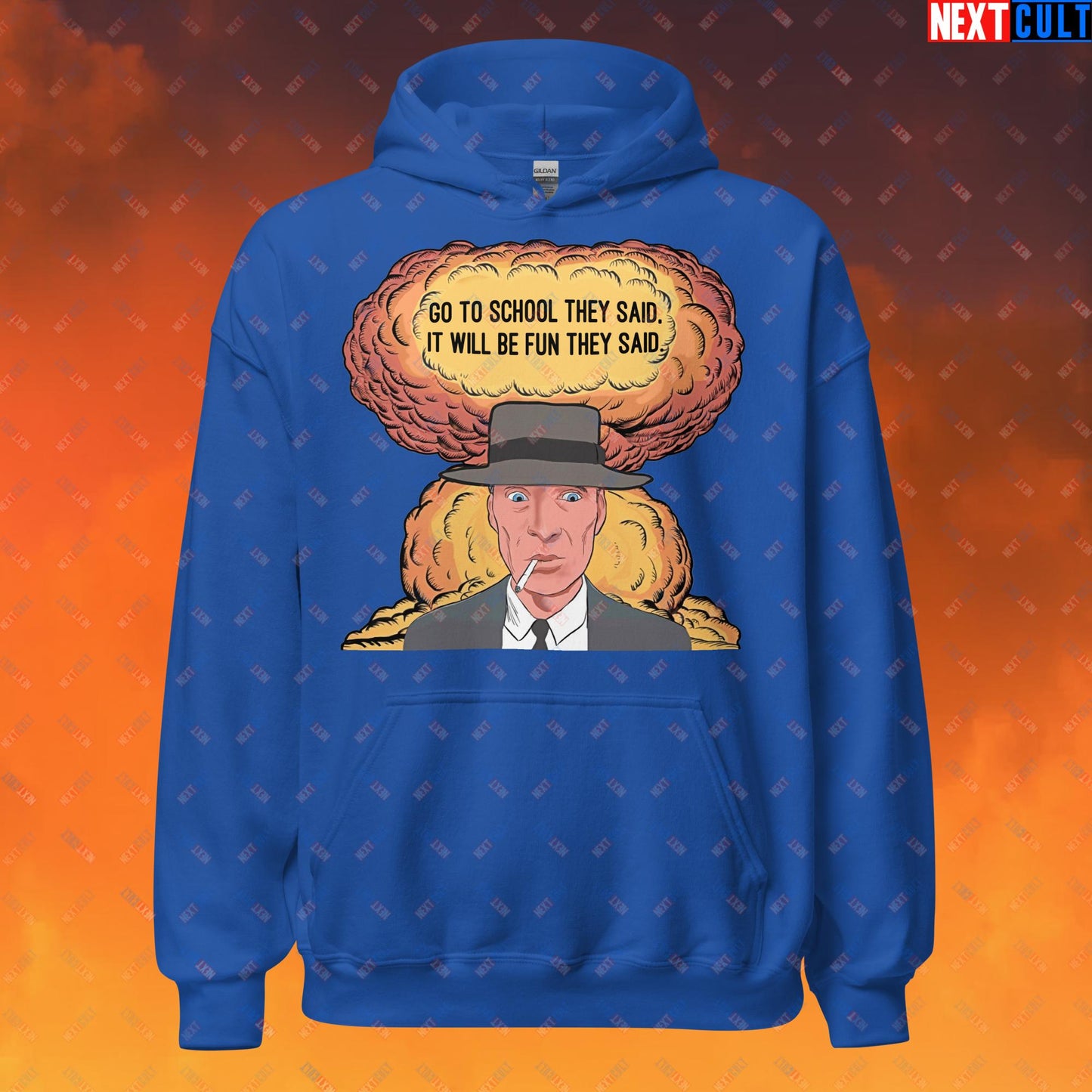 Oppenheimer Go To School They Said, It Will Be Fun They Said Meme Funny Movie Parody Cartoon Unisex Hoodie Royal Hoodies Cillian Murphy Movies Oppenheimer Next Cult Brand