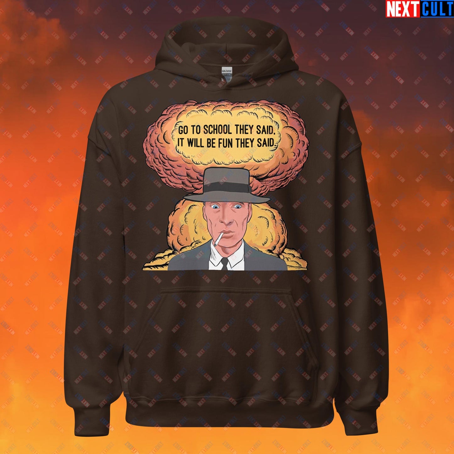 Oppenheimer Go To School They Said, It Will Be Fun They Said Meme Funny Movie Parody Cartoon Unisex Hoodie Dark Chocolate Hoodies Cillian Murphy Movies Oppenheimer Next Cult Brand