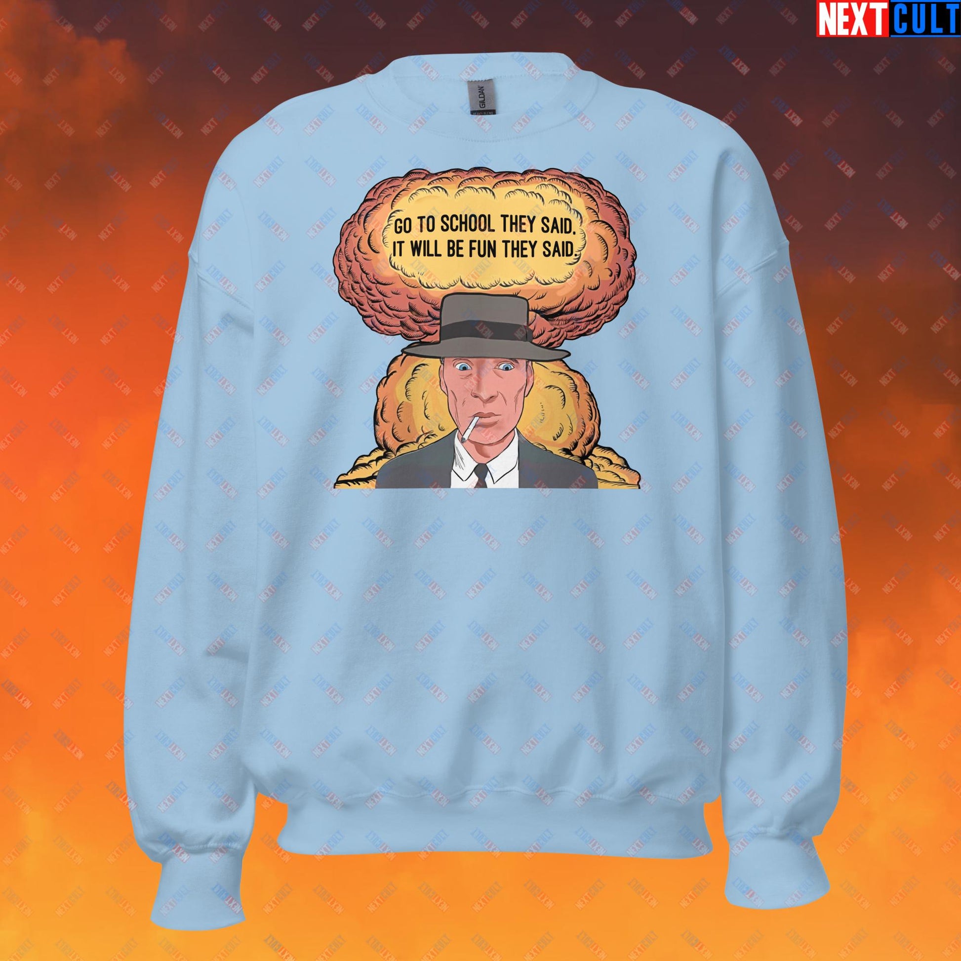 Oppenheimer Go To School They Said, It Will Be Fun They Said Meme Funny Movie Parody Cartoon Unisex Sweatshirt Light Blue Sweatshirts Cillian Murphy Movies Oppenheimer Next Cult Brand