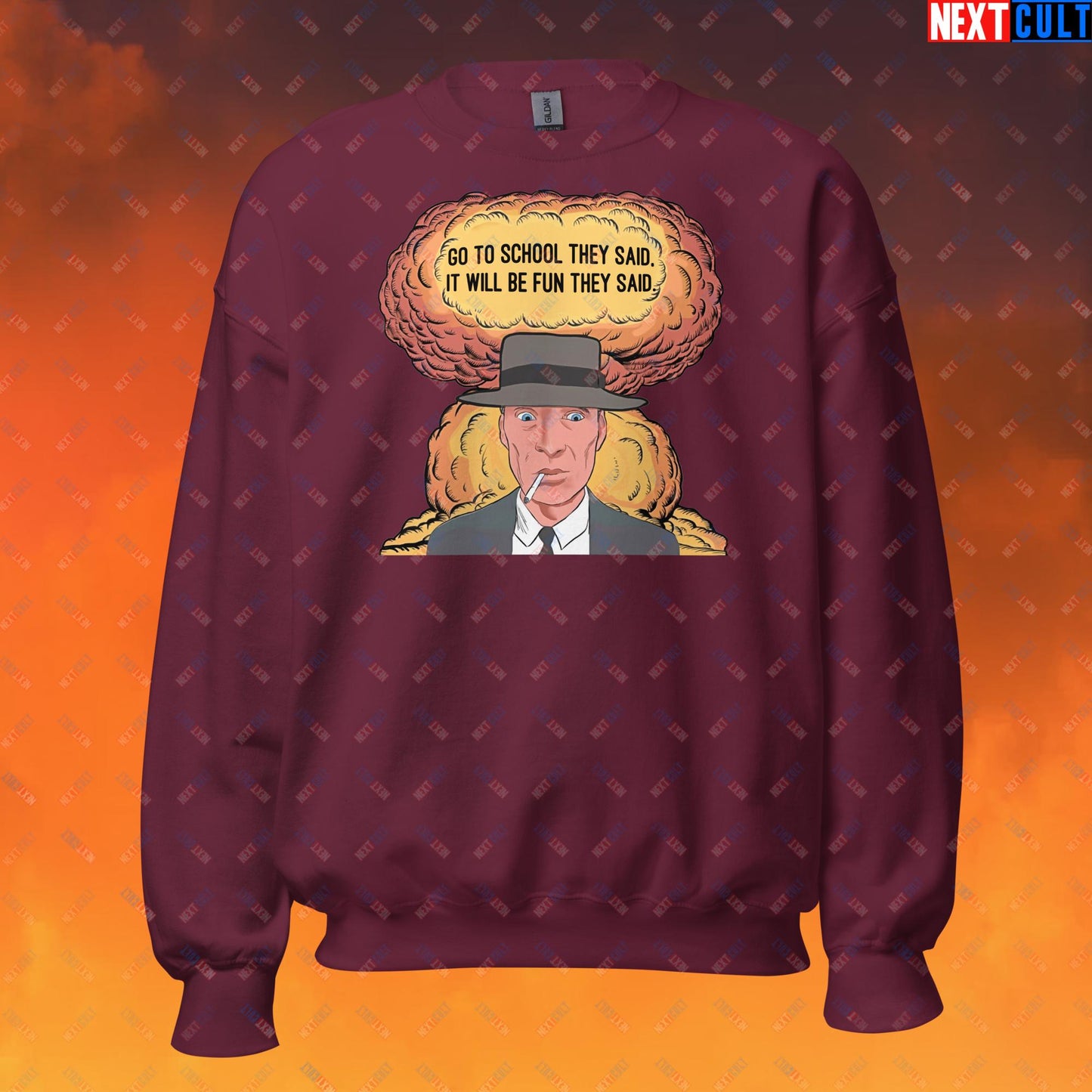 Oppenheimer Go To School They Said, It Will Be Fun They Said Meme Funny Movie Parody Cartoon Unisex Sweatshirt Maroon Sweatshirts Cillian Murphy Movies Oppenheimer Next Cult Brand