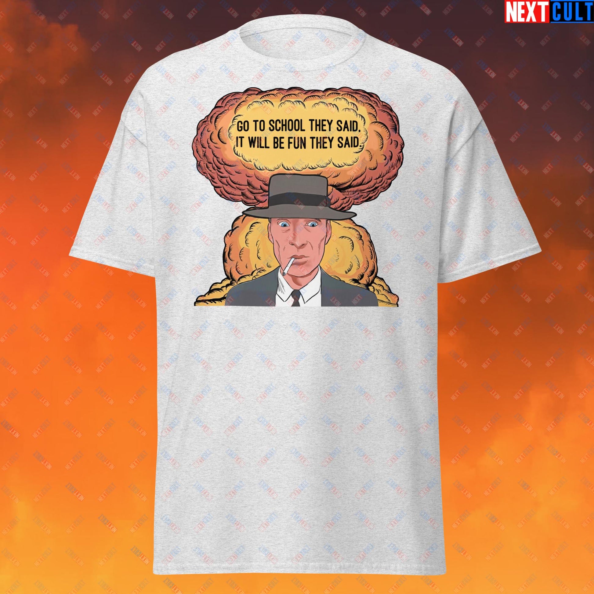 Oppenheimer Go To School They Said, It Will Be Fun They Said Meme Funny Movie Parody Cartoon Unisex tee Ash T-shirts Cillian Murphy Movies Oppenheimer Next Cult Brand