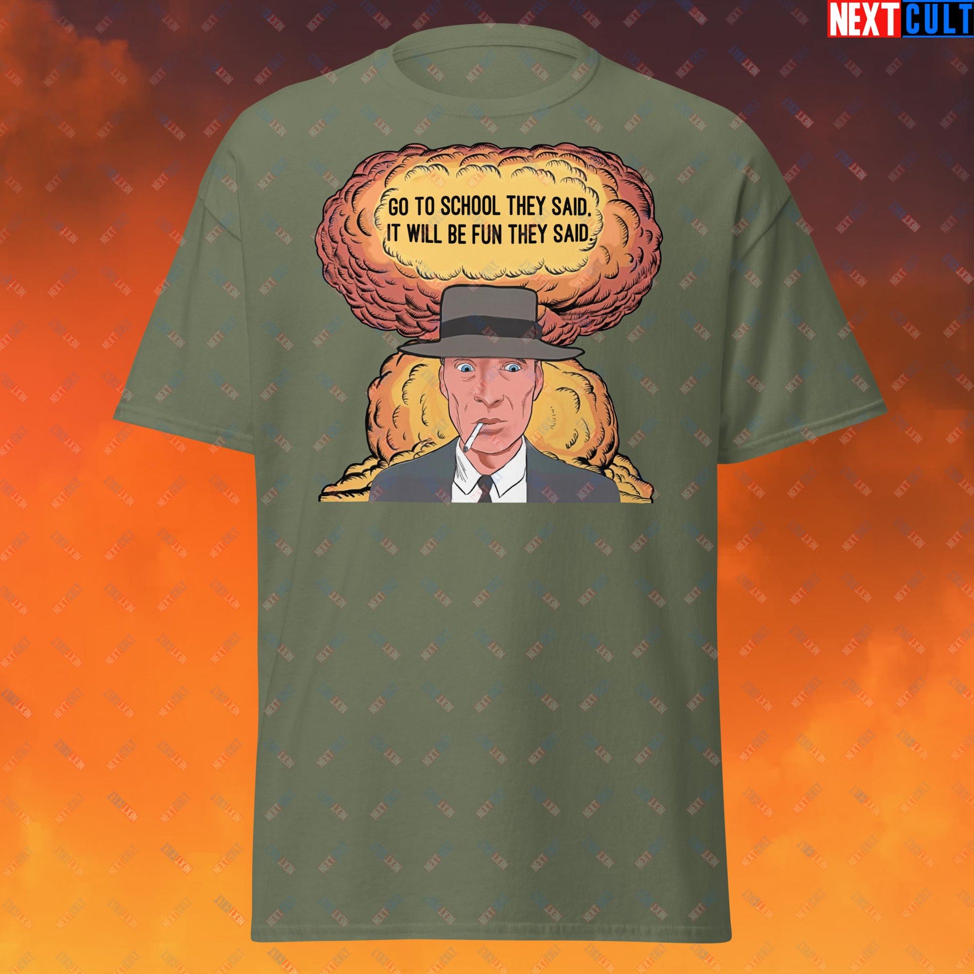 Oppenheimer Go To School They Said, It Will Be Fun They Said Meme Funny Movie Parody Cartoon Unisex tee Military Green T-shirts Cillian Murphy Movies Oppenheimer Next Cult Brand