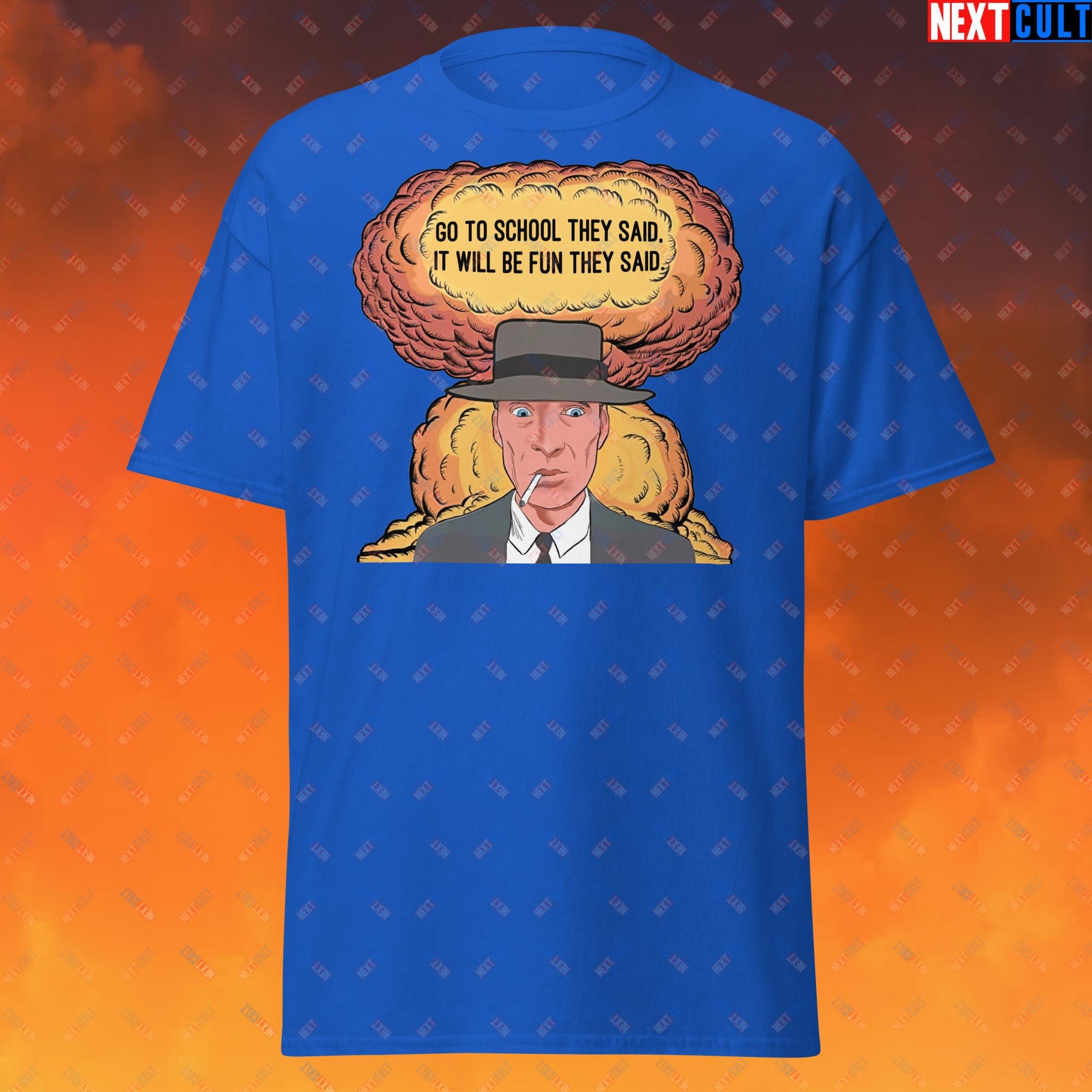 Oppenheimer Go To School They Said, It Will Be Fun They Said Meme Funny Movie Parody Cartoon Unisex tee Royal T-shirts Cillian Murphy Movies Oppenheimer Next Cult Brand