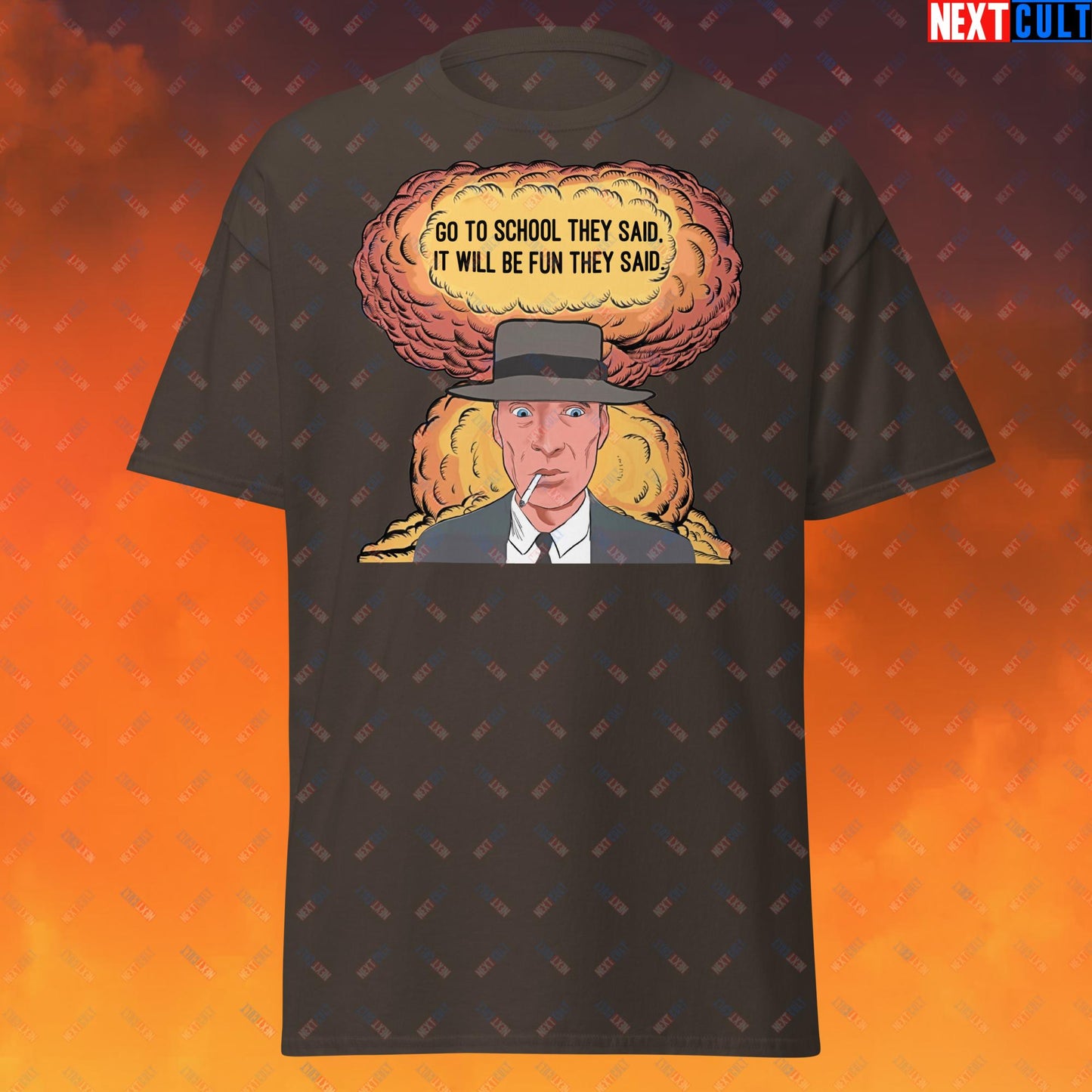 Oppenheimer Go To School They Said, It Will Be Fun They Said Meme Funny Movie Parody Cartoon Unisex tee Dark Chocolate T-shirts Cillian Murphy Movies Oppenheimer Next Cult Brand