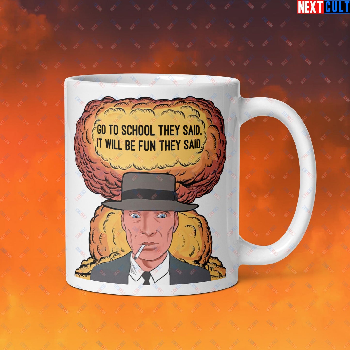 Oppenheimer Go To School They Said, It Will Be Fun They Said Meme Funny Movie Parody Cartoon White glossy mug Default Title Mugs Cillian Murphy Movies Oppenheimer Next Cult Brand