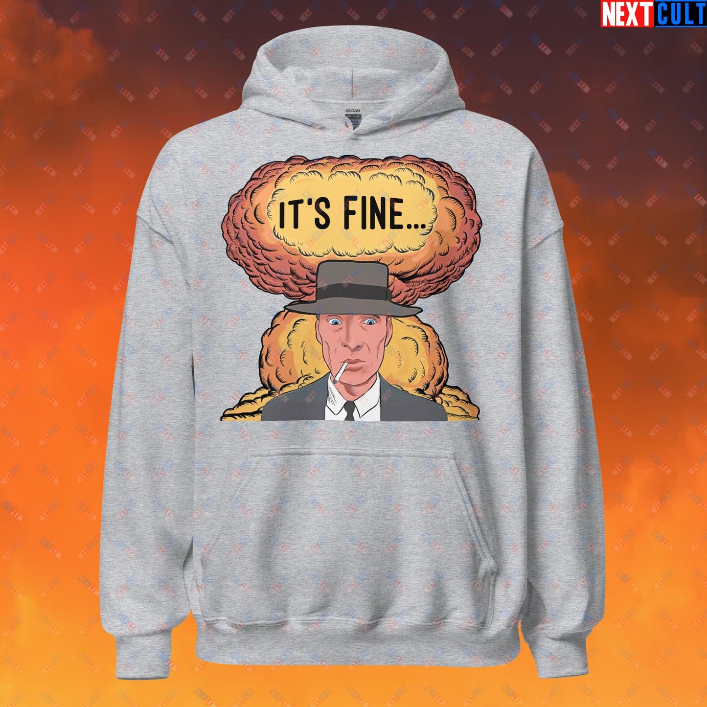 Oppenheimer It's Fine Funny Movie Parody Nuclear Atomic Bomb Explosion Unisex Hoodie Next Cult Brand