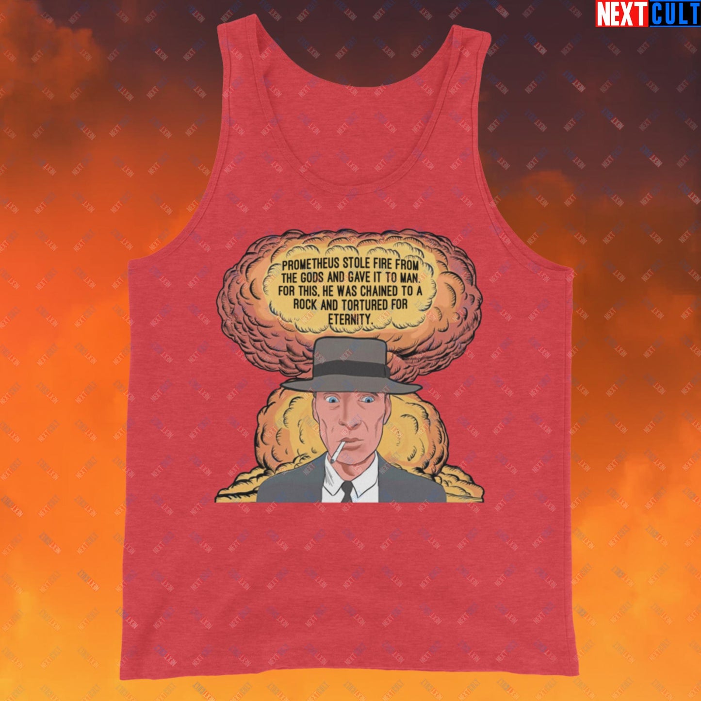 Oppenheimer “Prometheus Stole Fire From The Gods And Gave It to Man. For This, He Was Chained To A Rock And Tortured For Eternity.” Tank Top Next Cult Brand