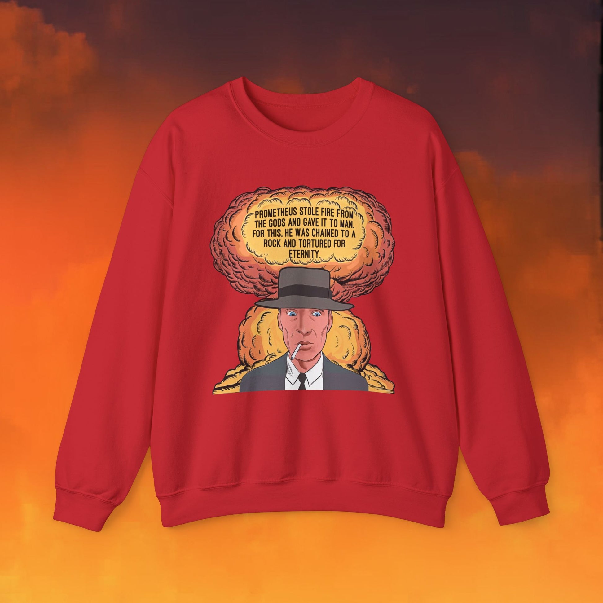 Oppenheimer “Prometheus Stole Fire From The Gods And Gave It to Man. For This, He Was Chained To A Rock And Tortured For Eternity.” Unisex Heavy Blend Crewneck Sweatshirt Next Cult Brand