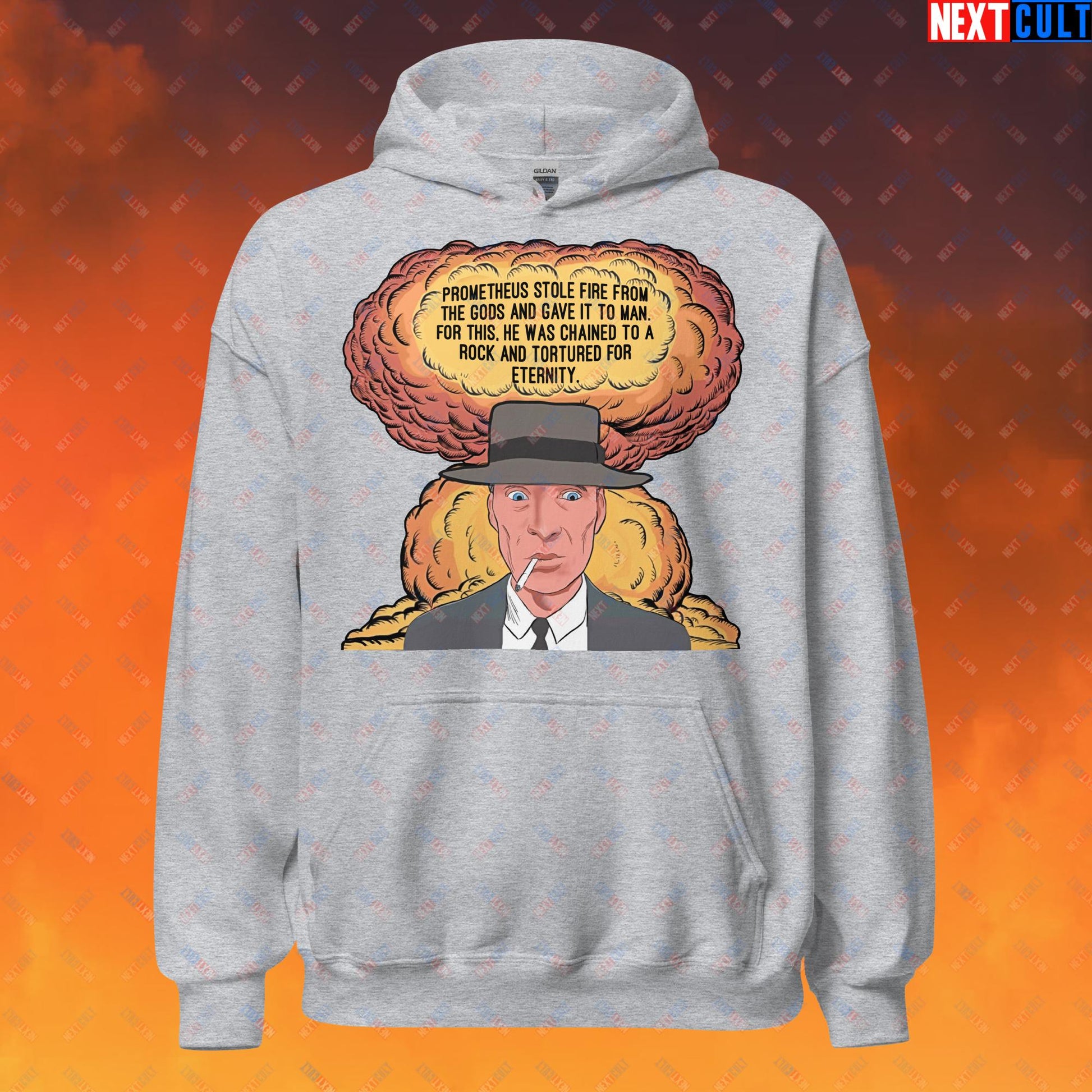 Oppenheimer “Prometheus Stole Fire From The Gods And Gave It to Man. For This, He Was Chained To A Rock And Tortured For Eternity.” Unisex Hoodie Next Cult Brand