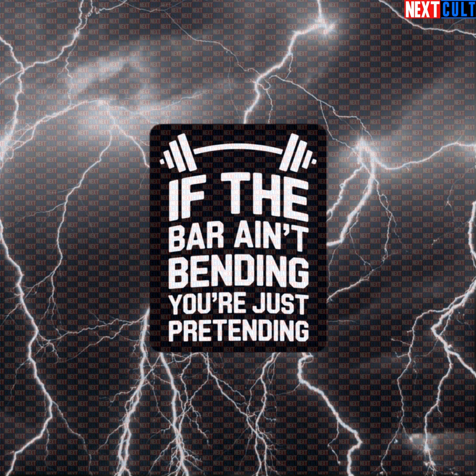 If The Bar Ain't Bending You're Just Pretending Funny Gym Sticker - Powerlifting Workout Decal Default Title Fitness Gym Powerlifting Workout Next Cult Brand
